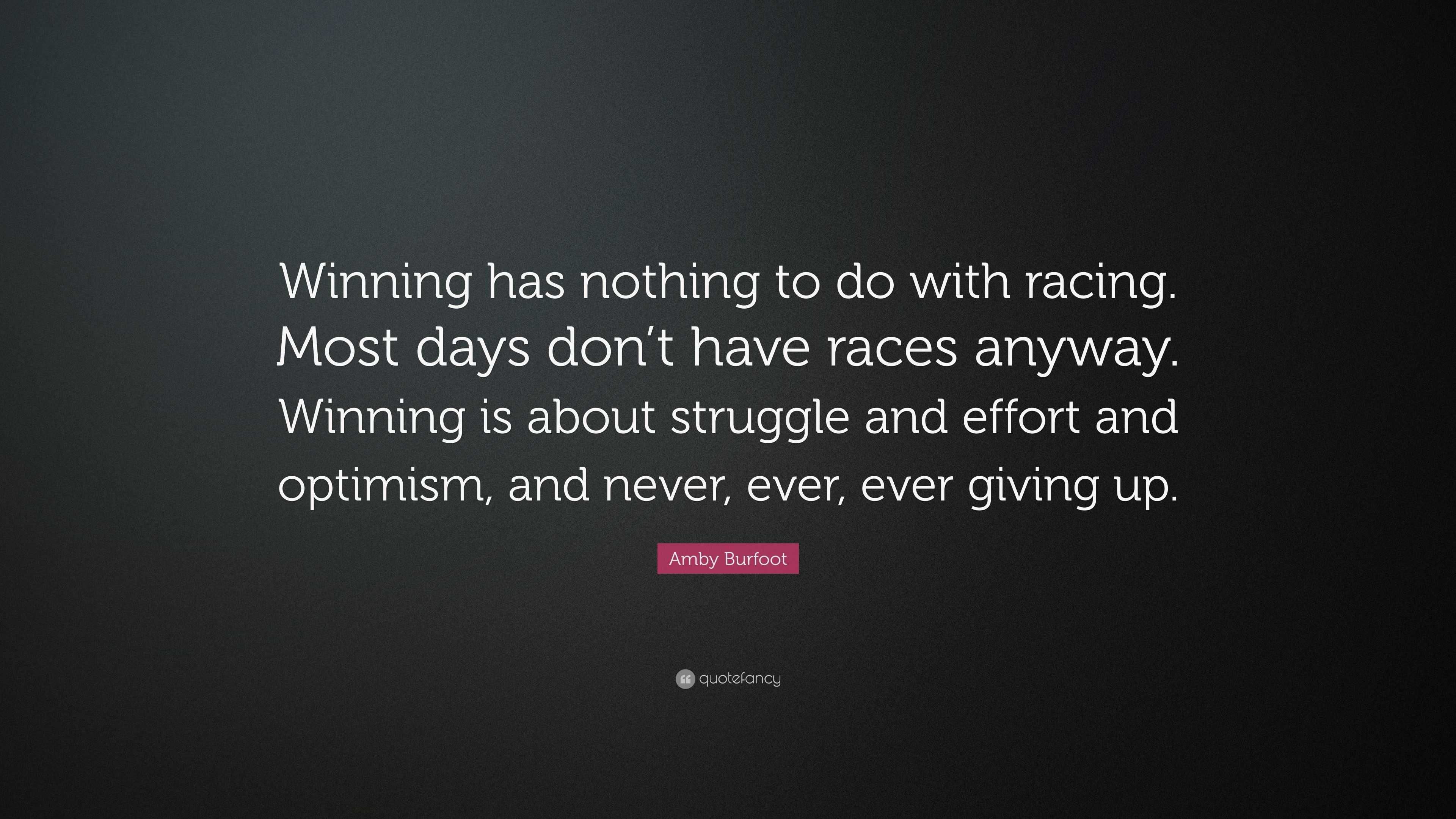 Amby Burfoot Quote: “Winning has nothing to do with racing. Most days ...