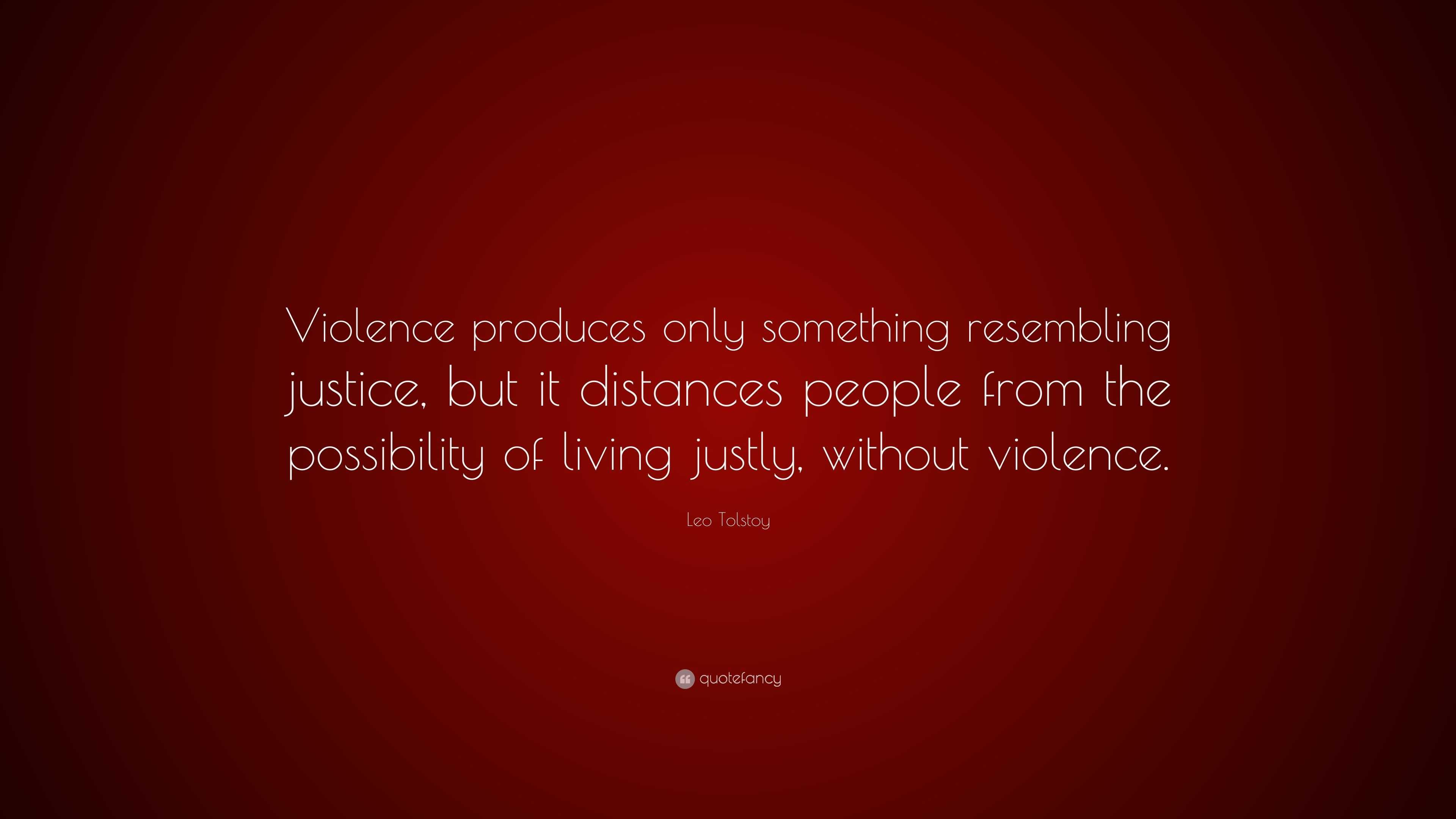 Leo Tolstoy Quote: “Violence produces only something resembling justice ...