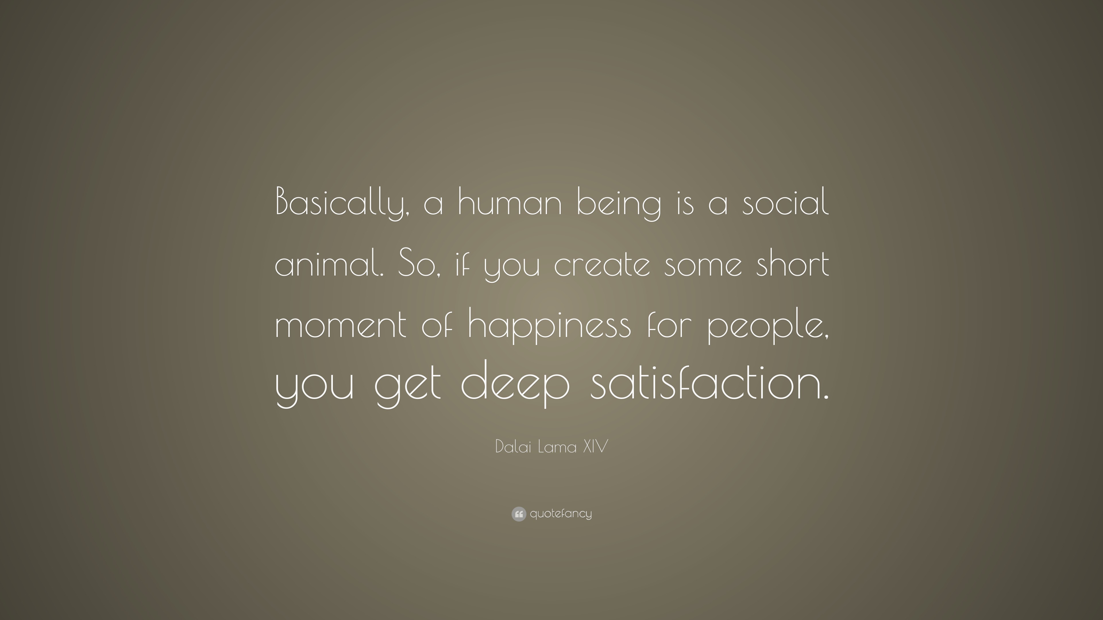 Dalai Lama XIV Quote “Basically, a human being is a social animal. So