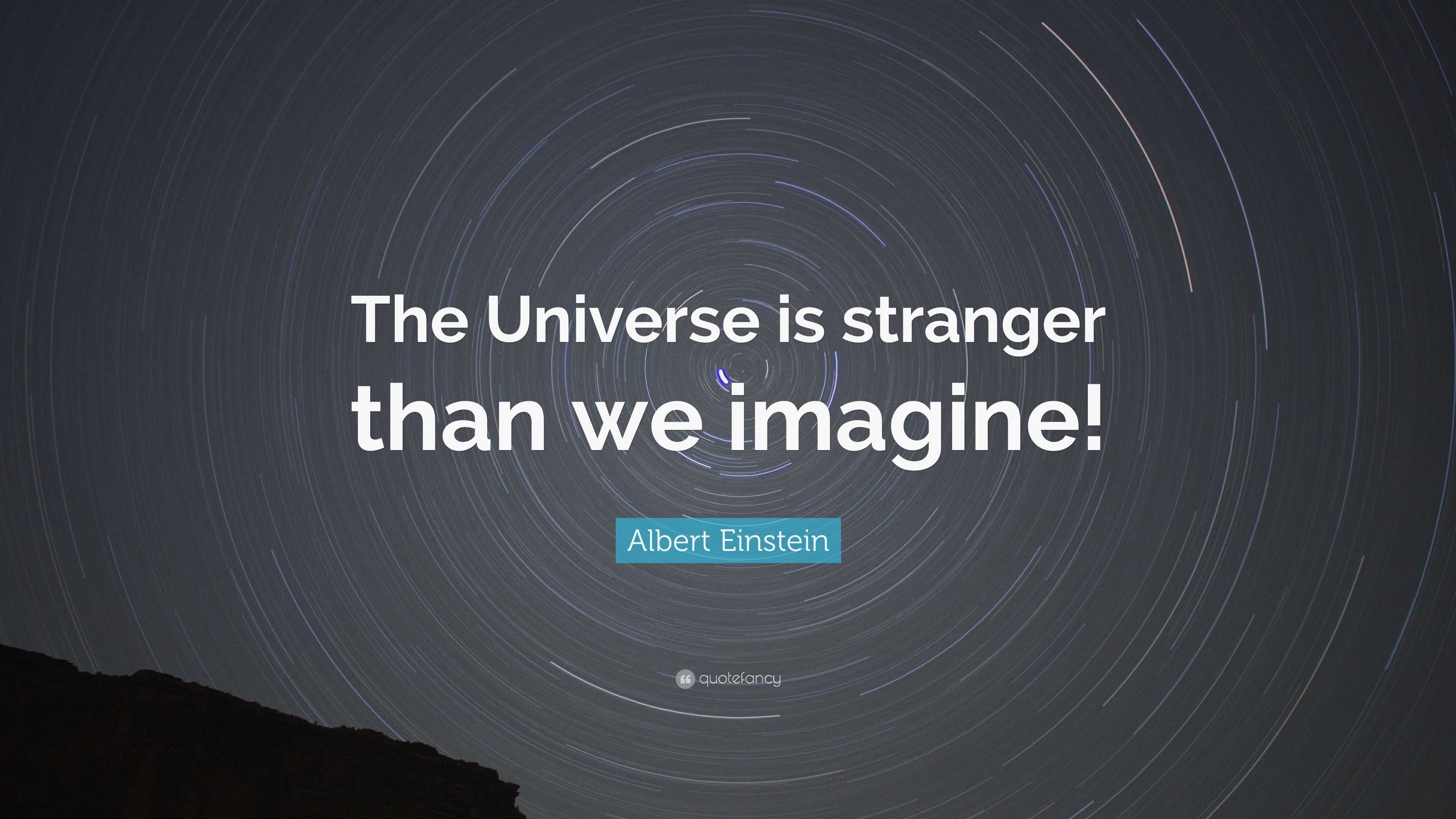 https://quotefancy.com/media/wallpaper/3840x2160/4889243-Albert-Einstein-Quote-The-Universe-is-stranger-than-we-imagine.jpg