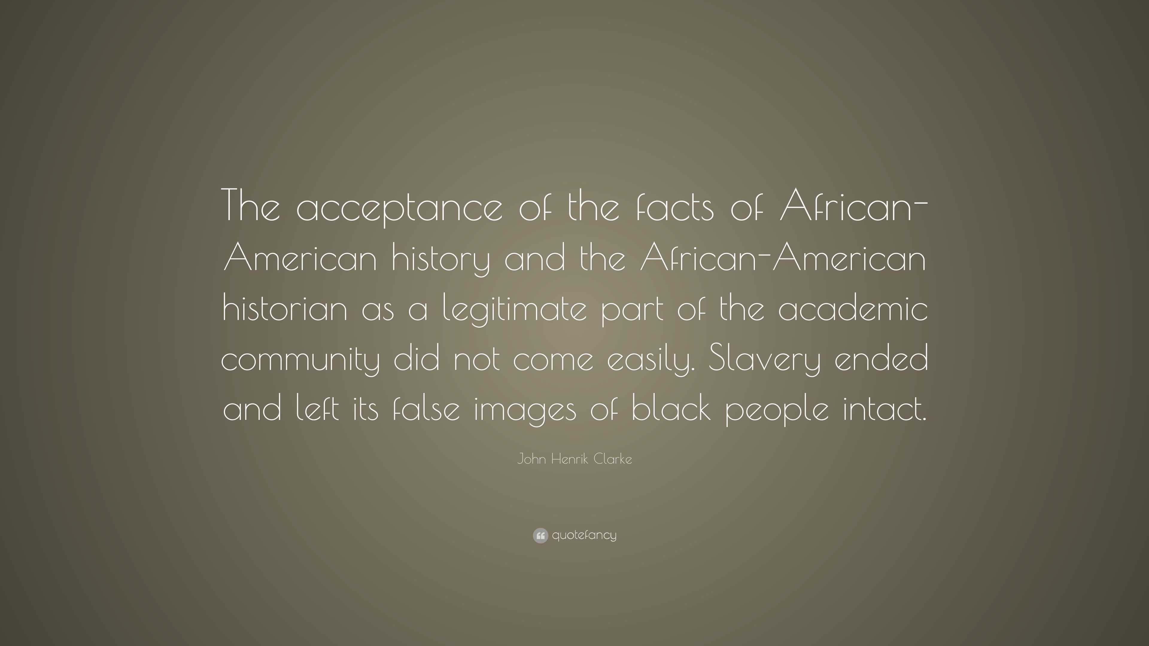 John Henrik Clarke Quote: “The acceptance of the facts of African ...