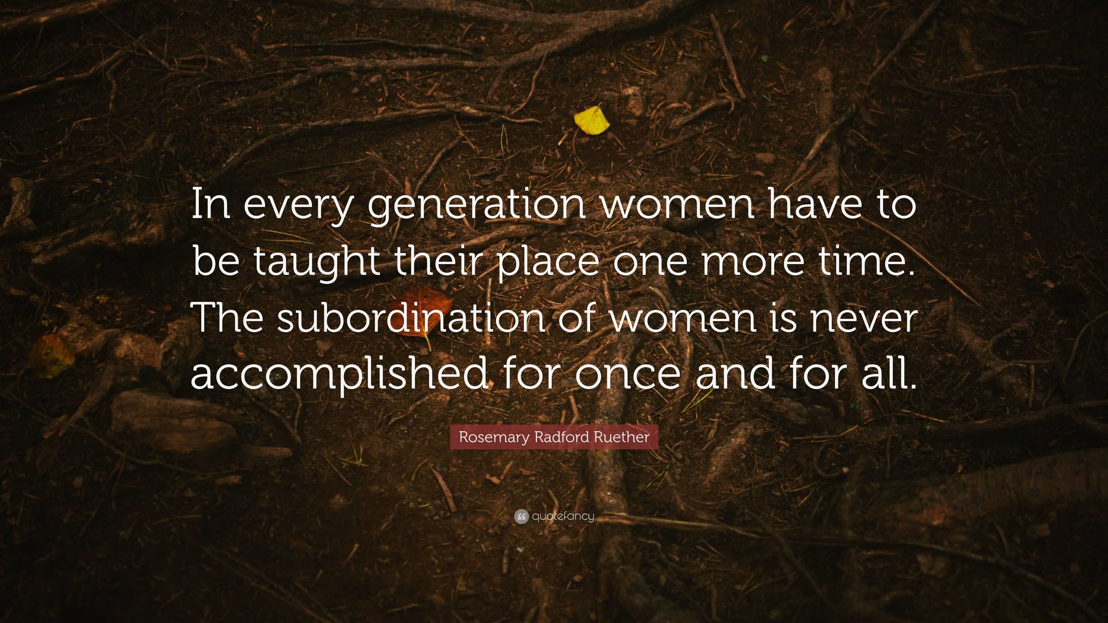Rosemary Radford Ruether Quote “In every generation women have to be