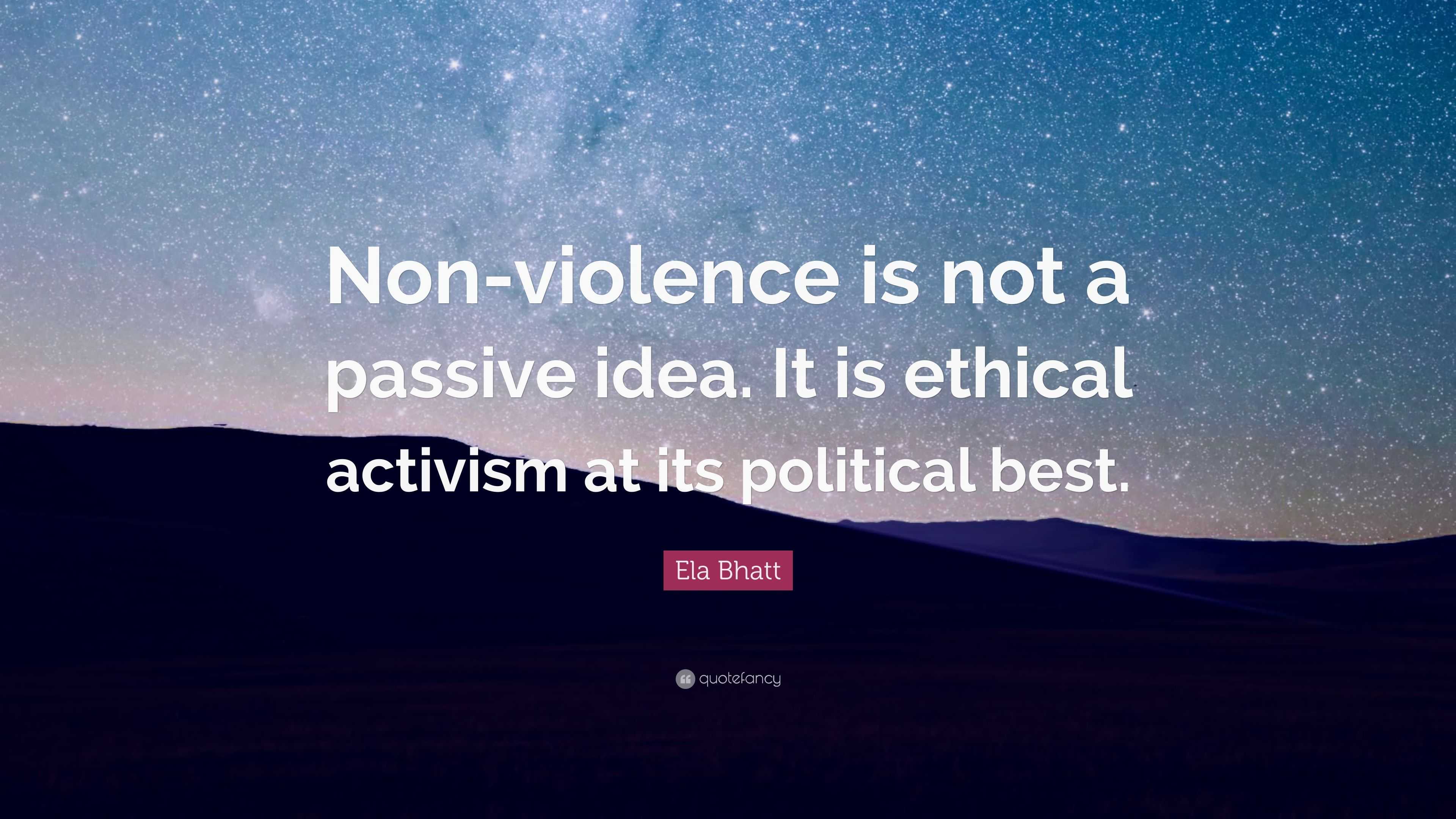 Ela Bhatt Quote: “non-violence Is Not A Passive Idea. It Is Ethical 