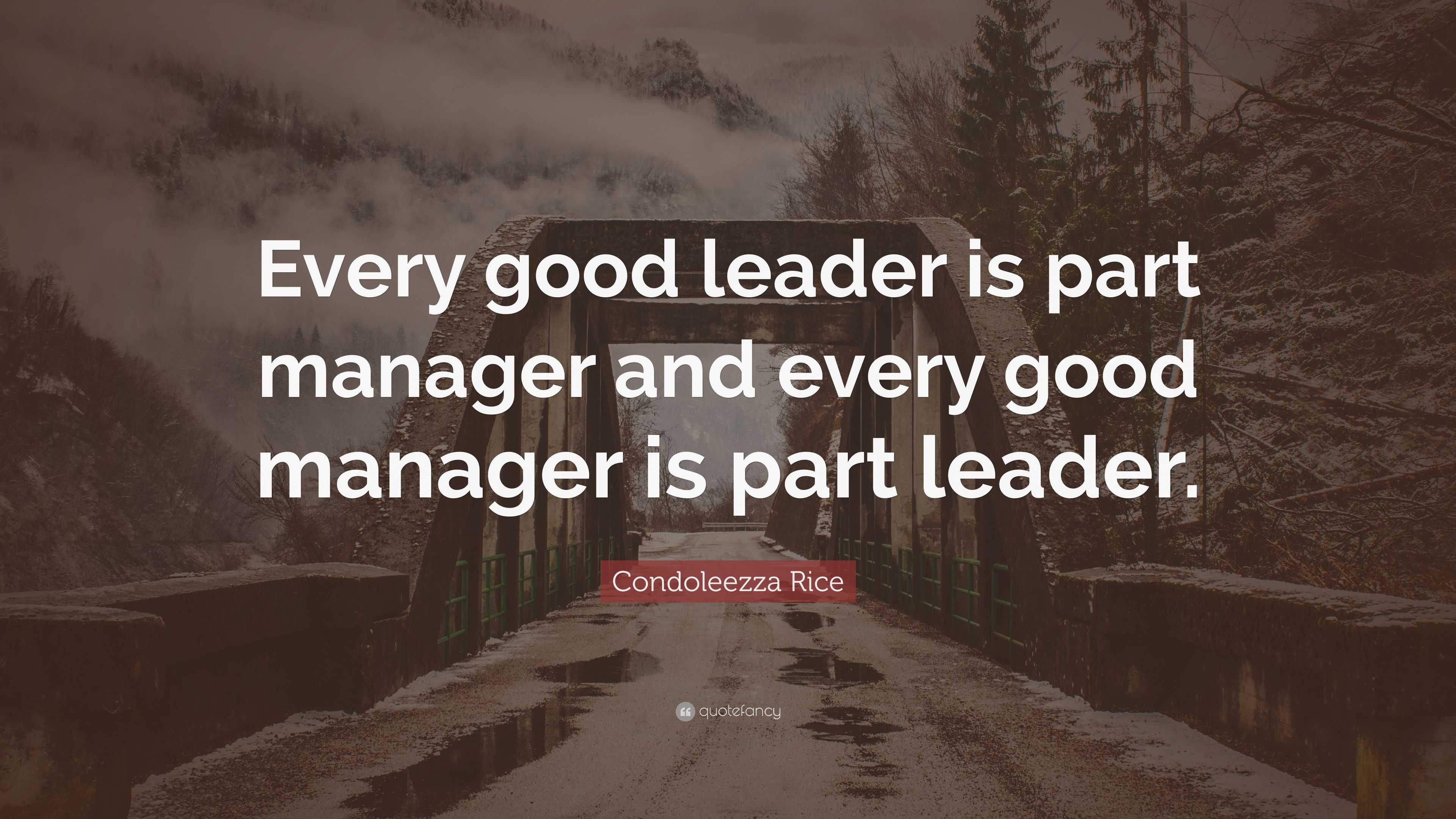 condoleezza-rice-quote-every-good-leader-is-part-manager-and-every