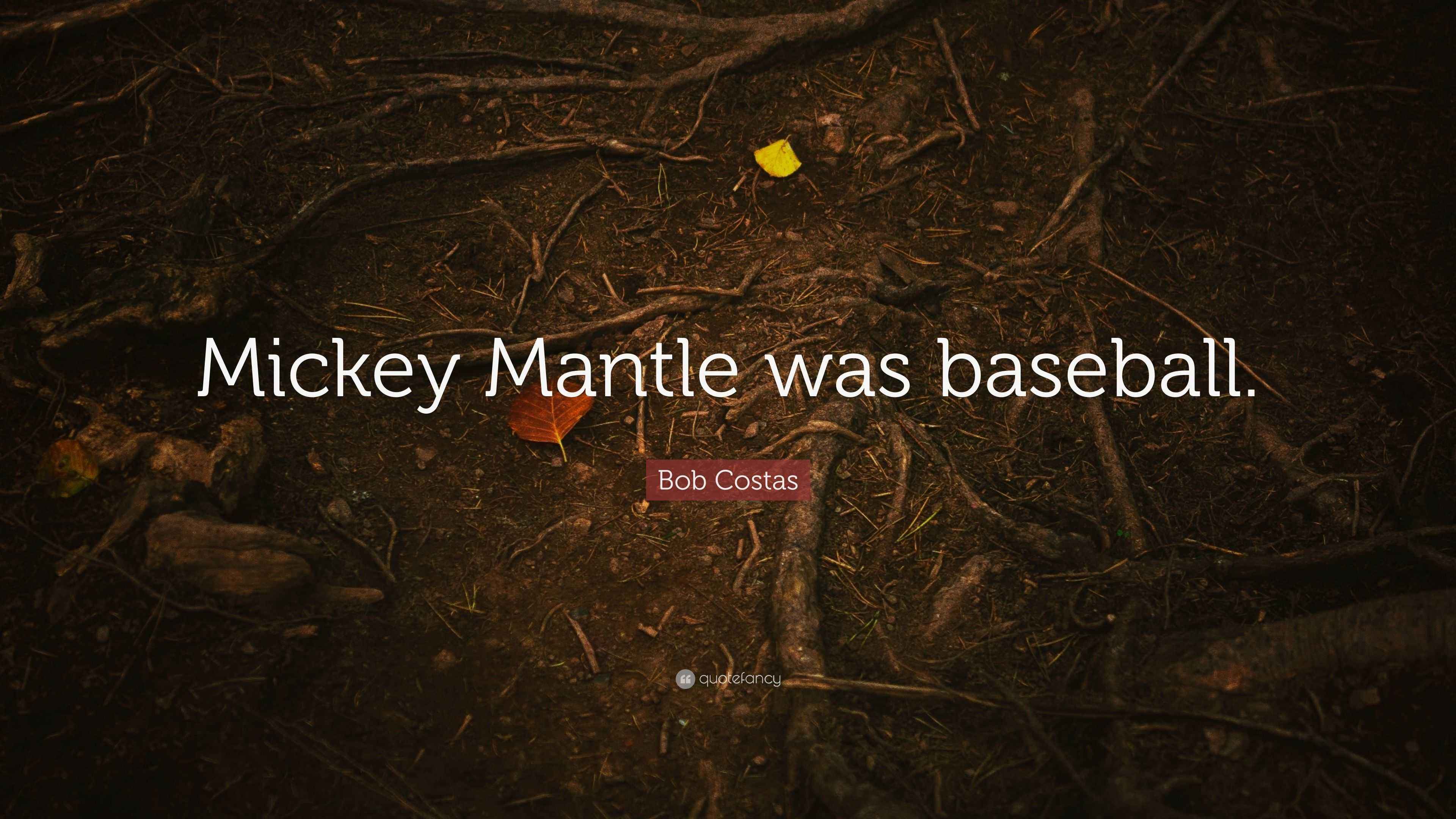 Bob Costas Quote: “Mickey Mantle was baseball.”