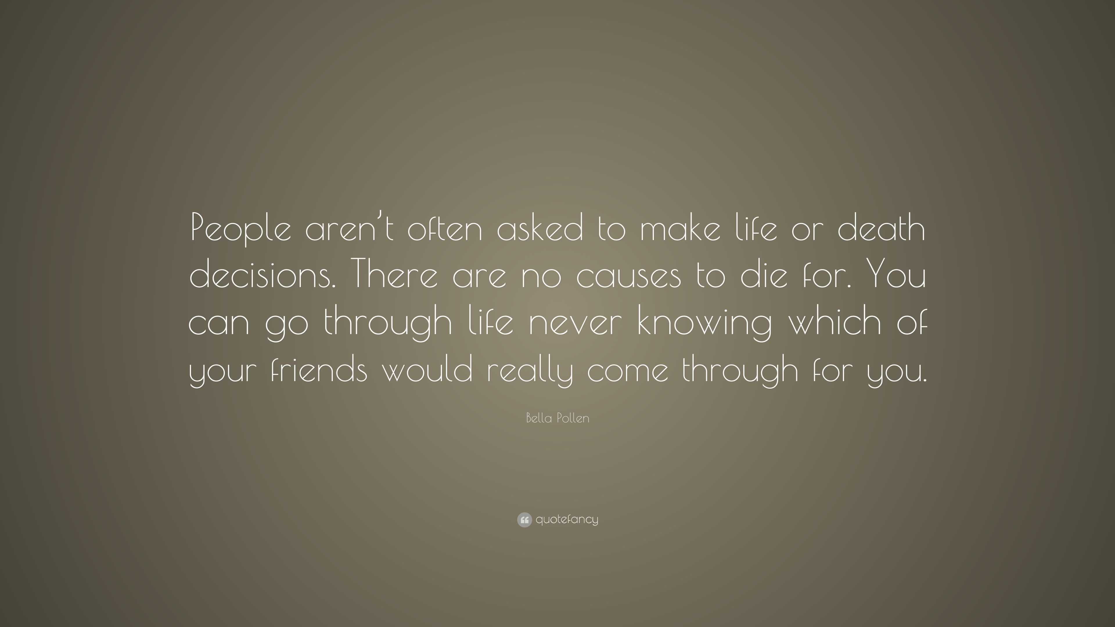 Bella Pollen Quote: “People aren’t often asked to make life or death ...