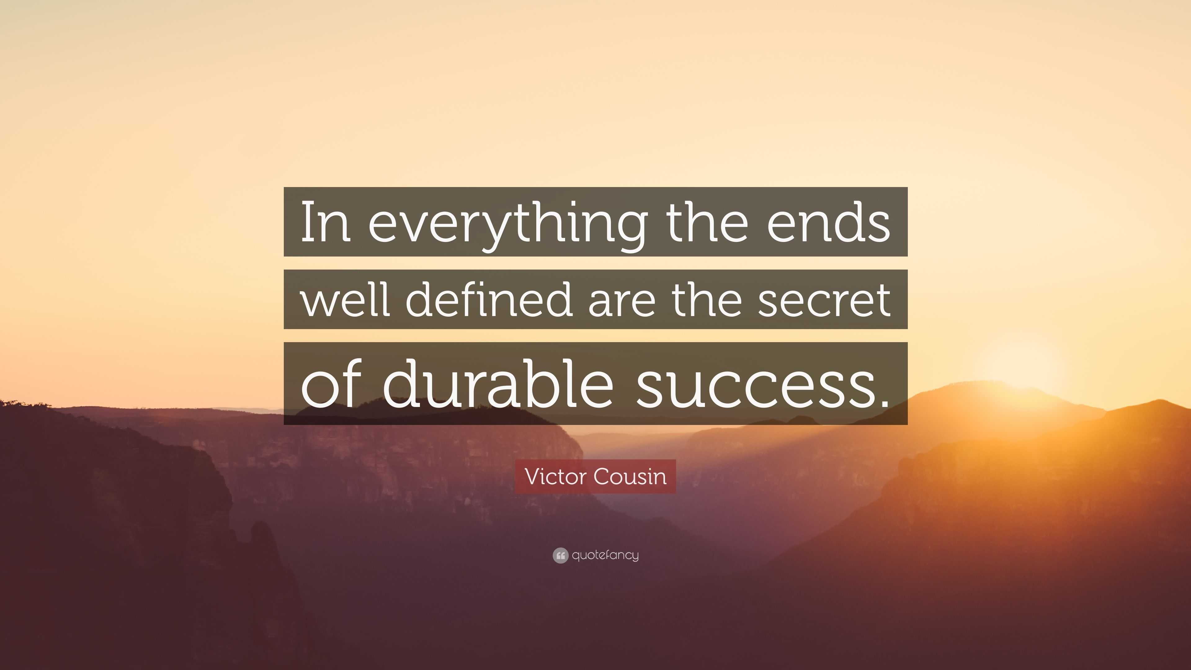 Victor Cousin Quote: “In everything the ends well defined are the ...