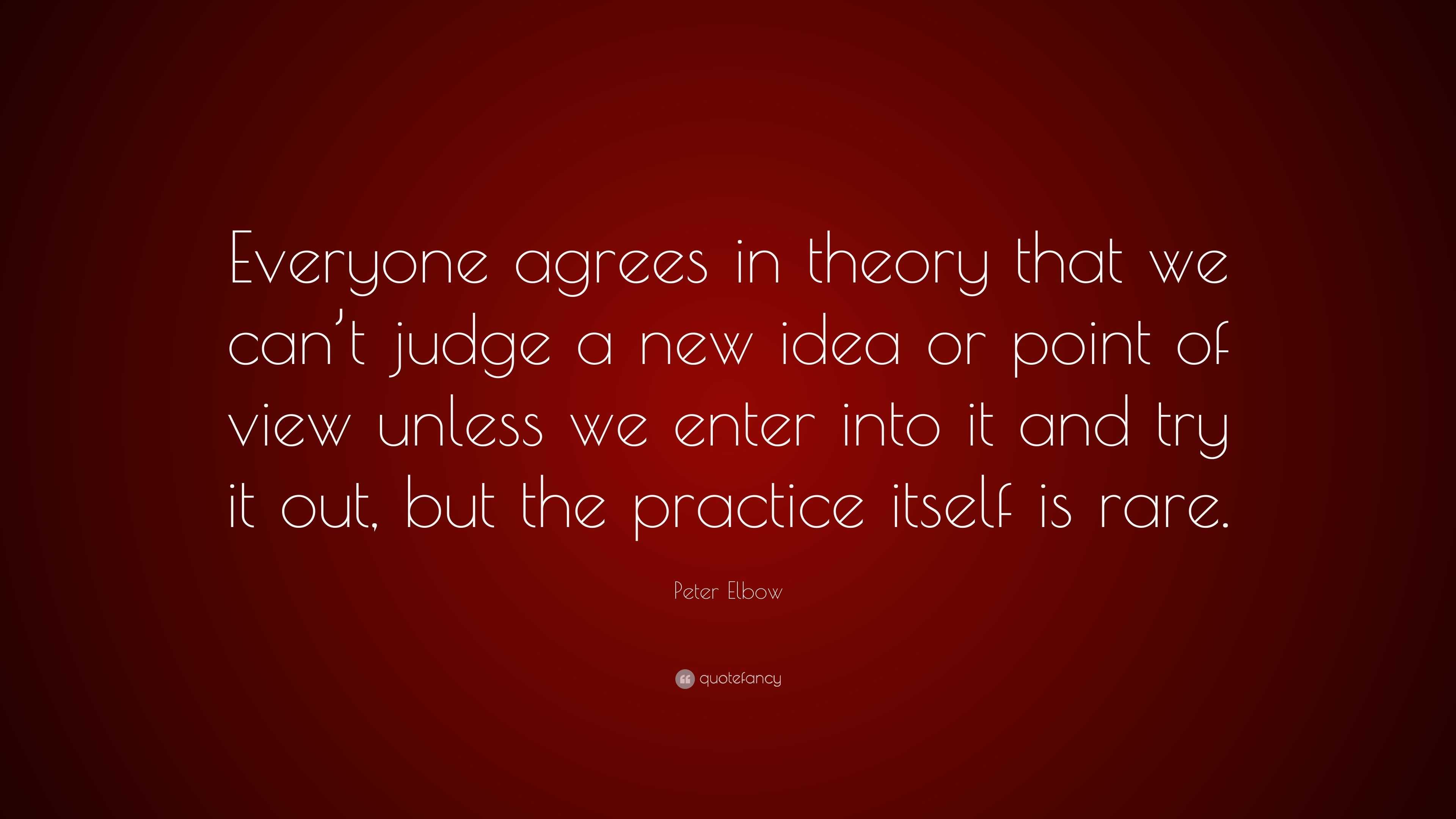 Peter Elbow Quote: “Everyone agrees in theory that we can’t judge a new ...