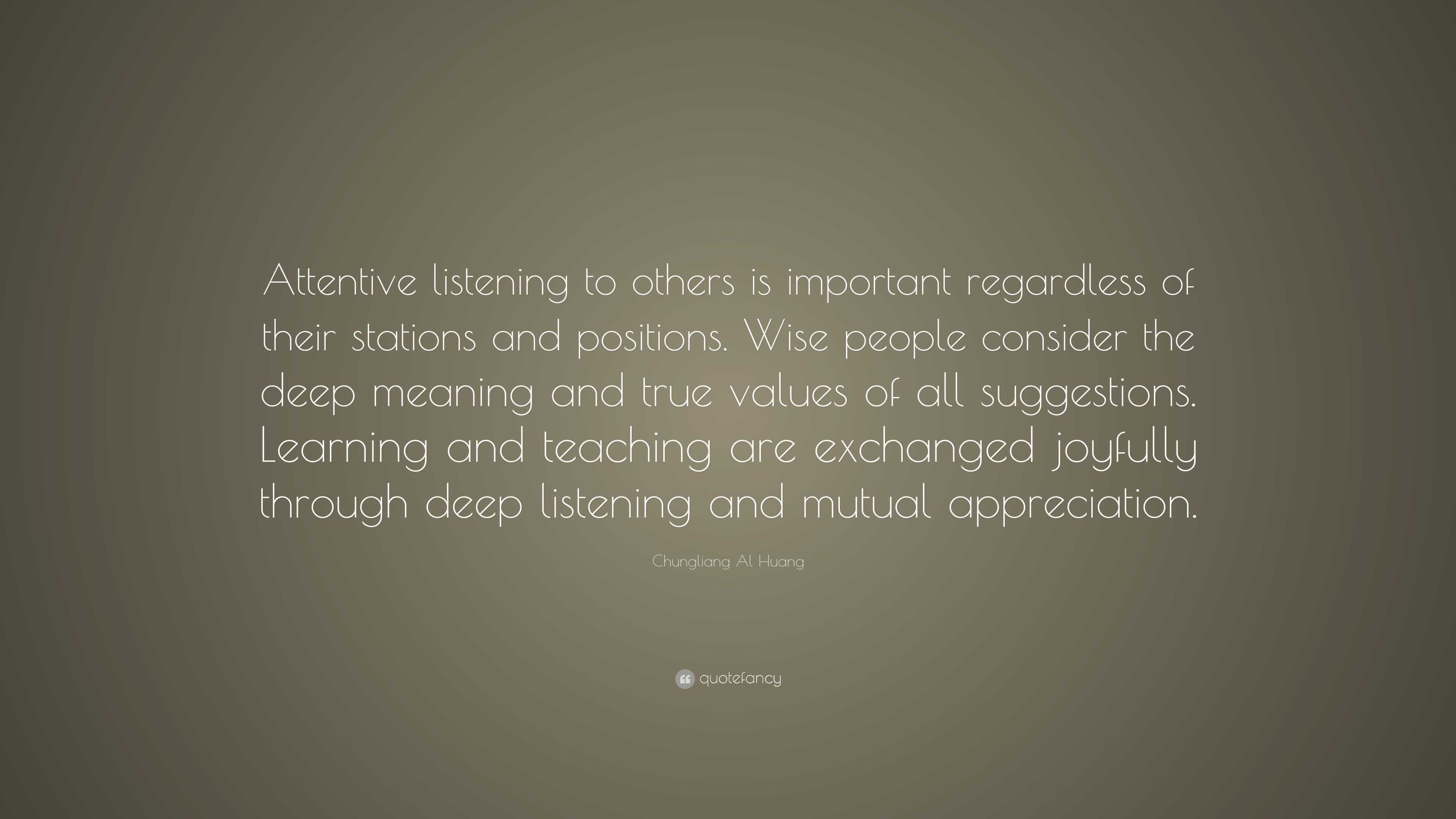 Chungliang Al Huang Quote: “Attentive listening to others is important ...