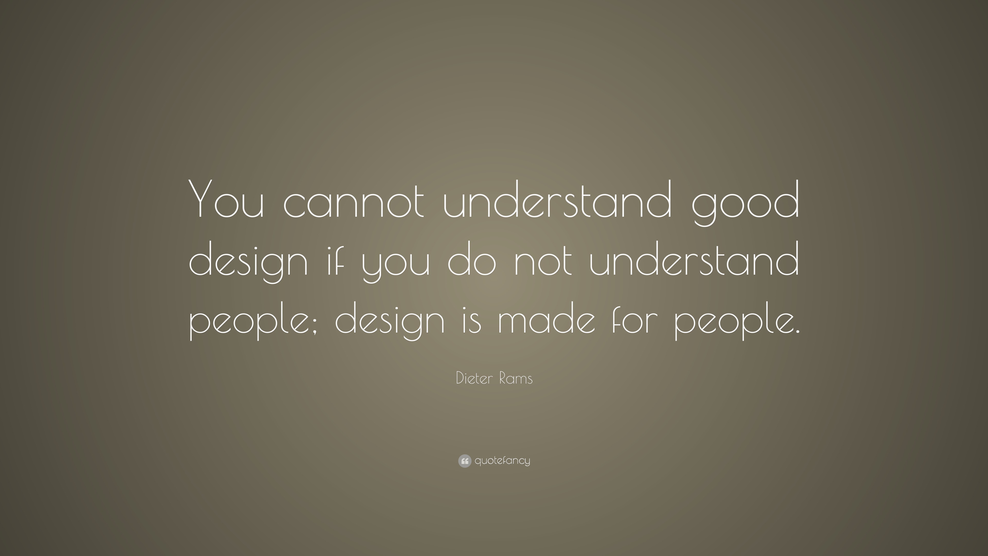 Dieter Rams Quote: “You cannot understand good design if you do not ...