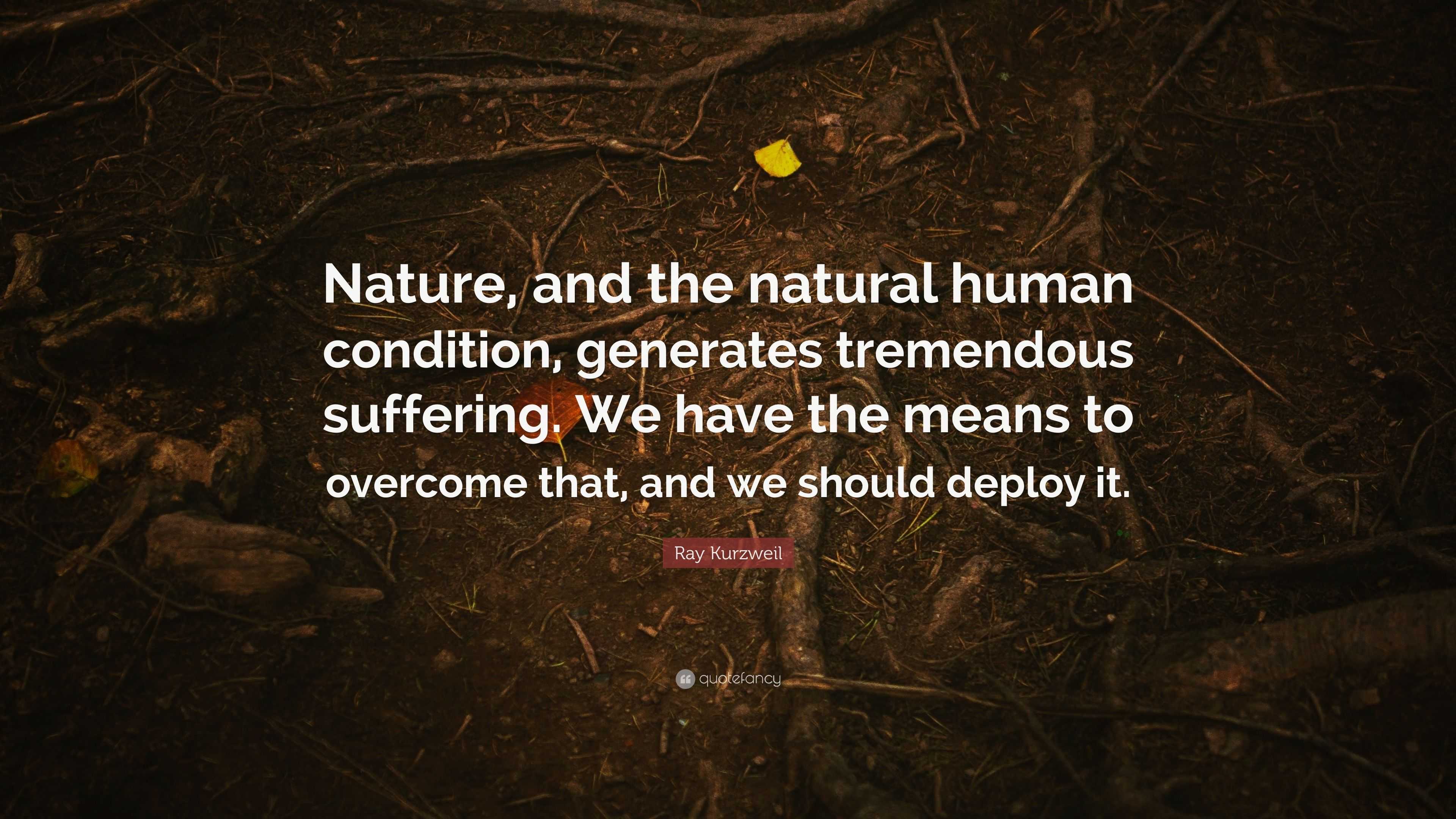 Ray Kurzweil Quote: “nature, And The Natural Human Condition, Generates 