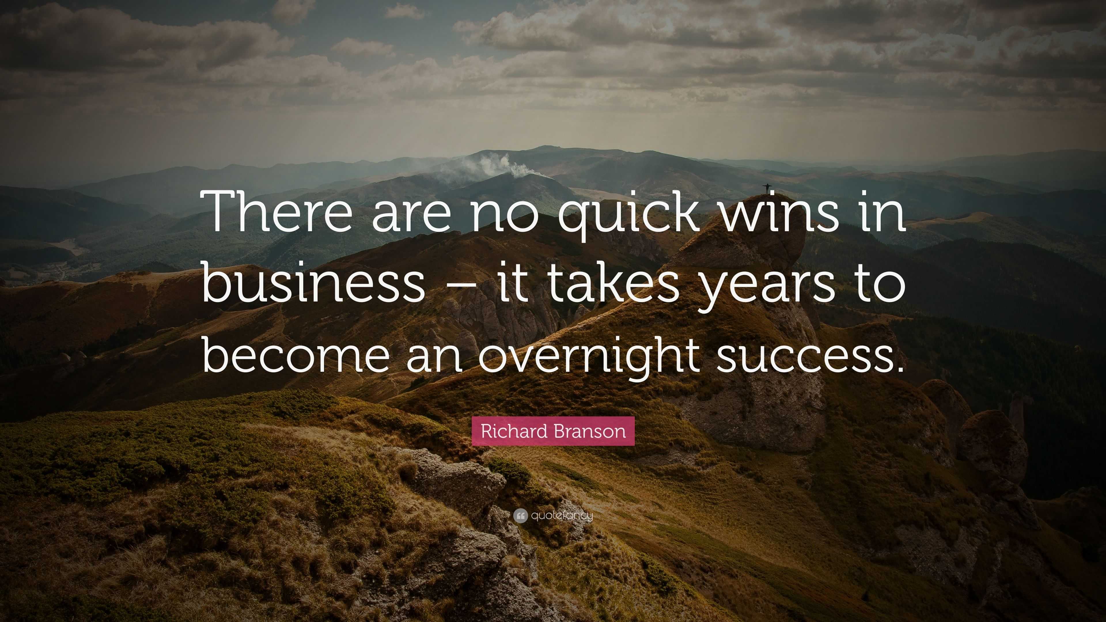 Richard Branson Quote: “There are no quick wins in business – it takes ...