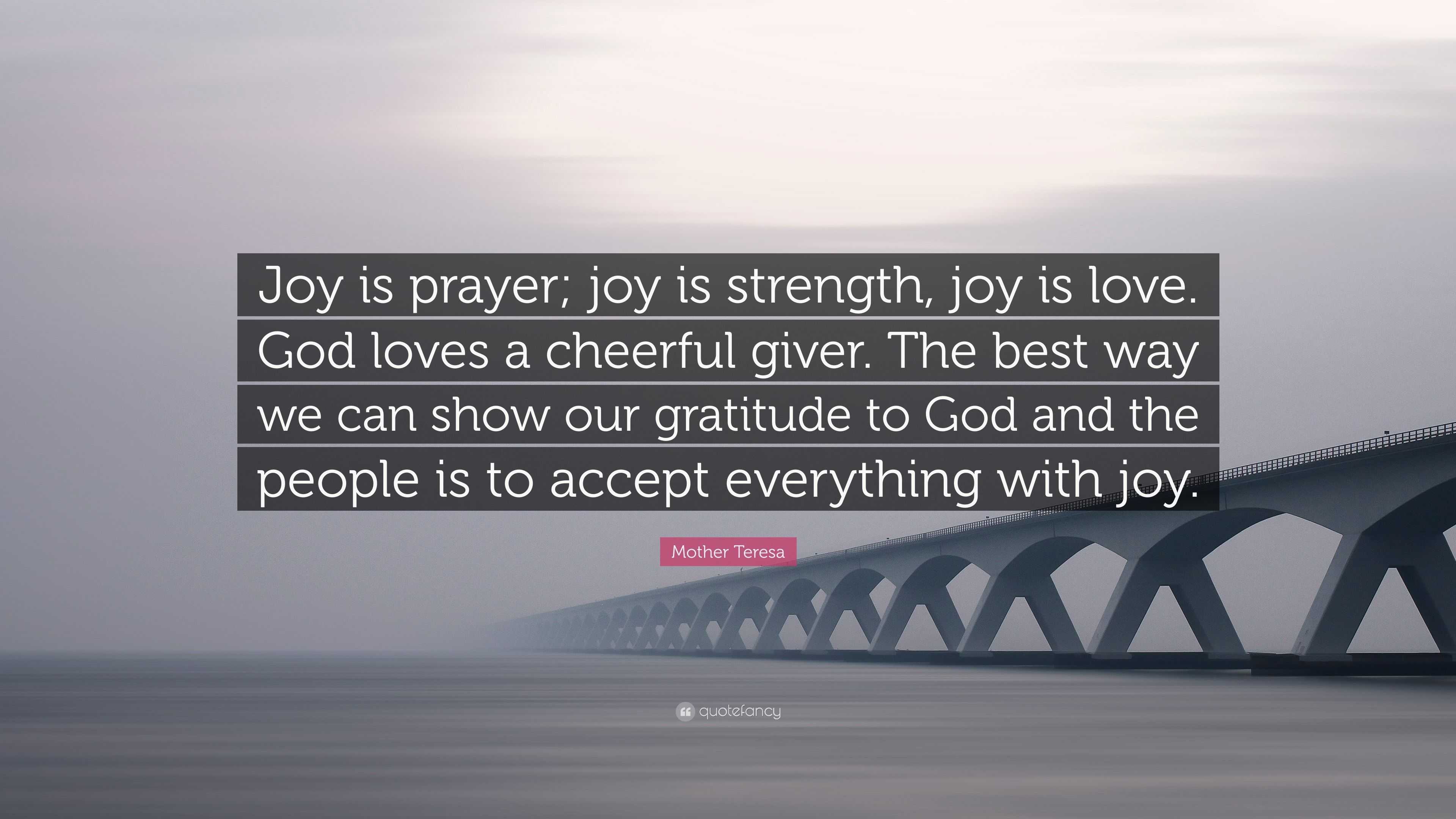 Mother Teresa Quote: “Joy is prayer; joy is strength, joy is love. God ...