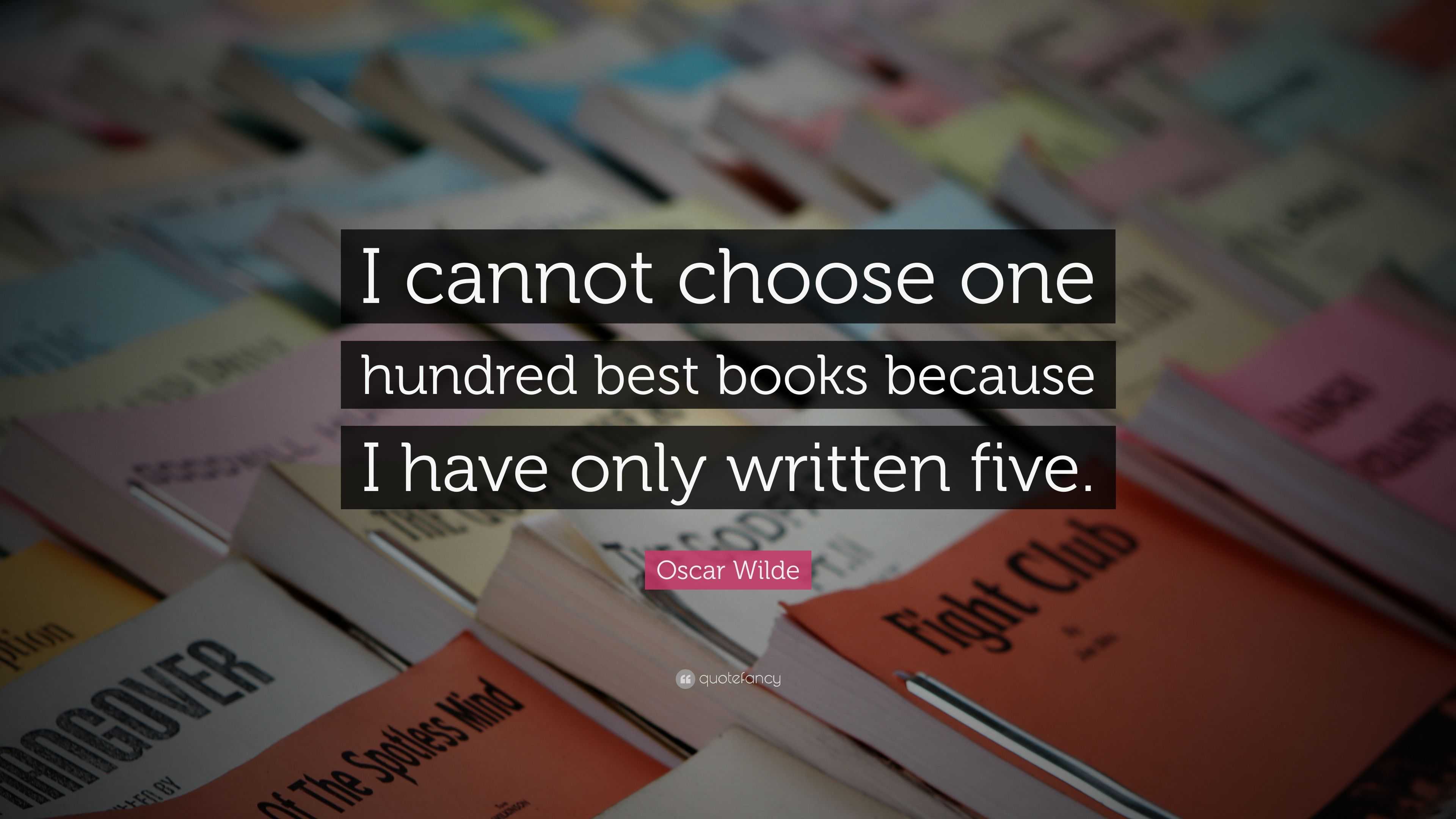 Oscar Wilde Quote: “I cannot choose one hundred best books because I ...