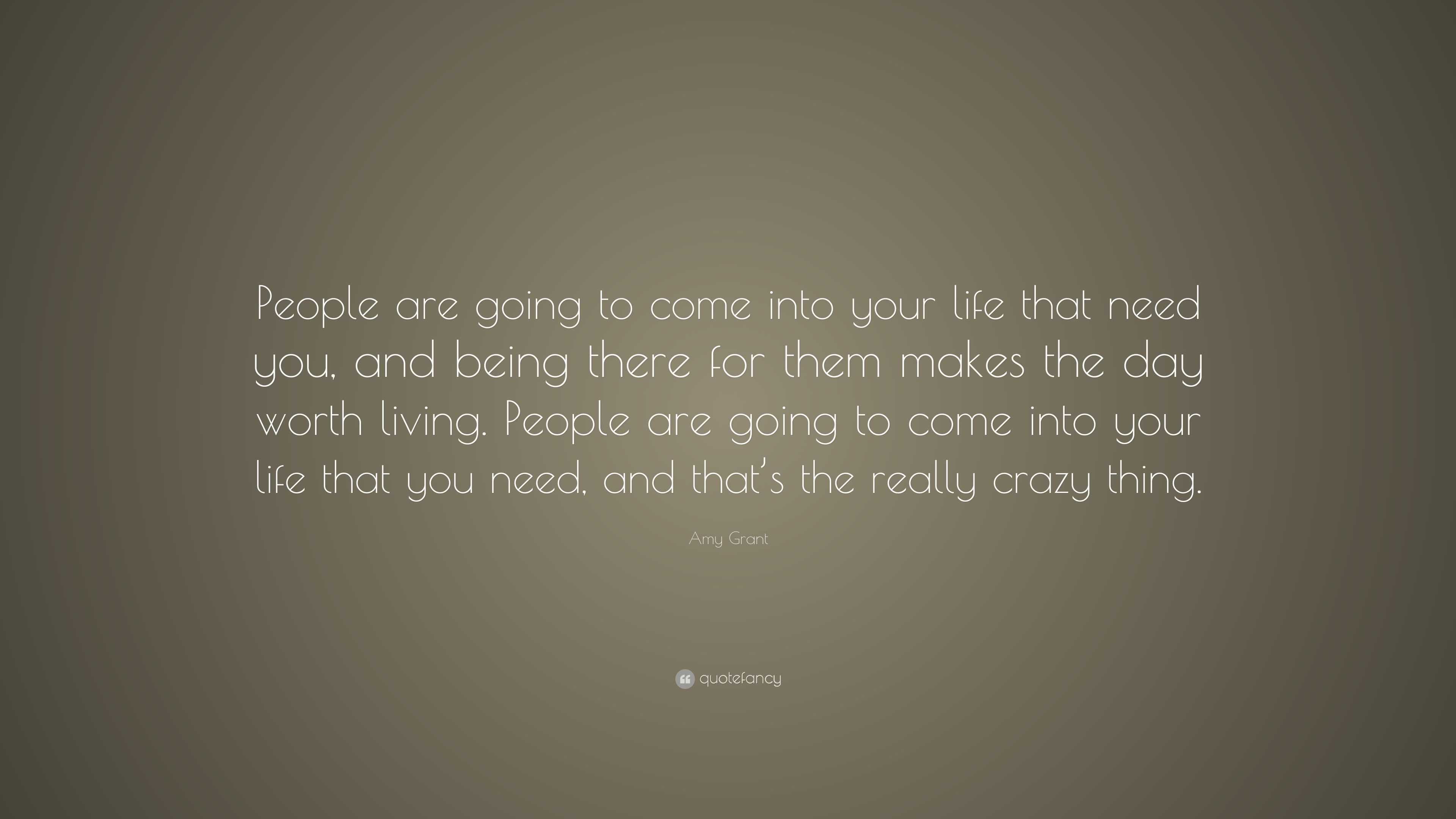 people who e into your life quotes amy grant quote u201cpeople are going to e into your life that