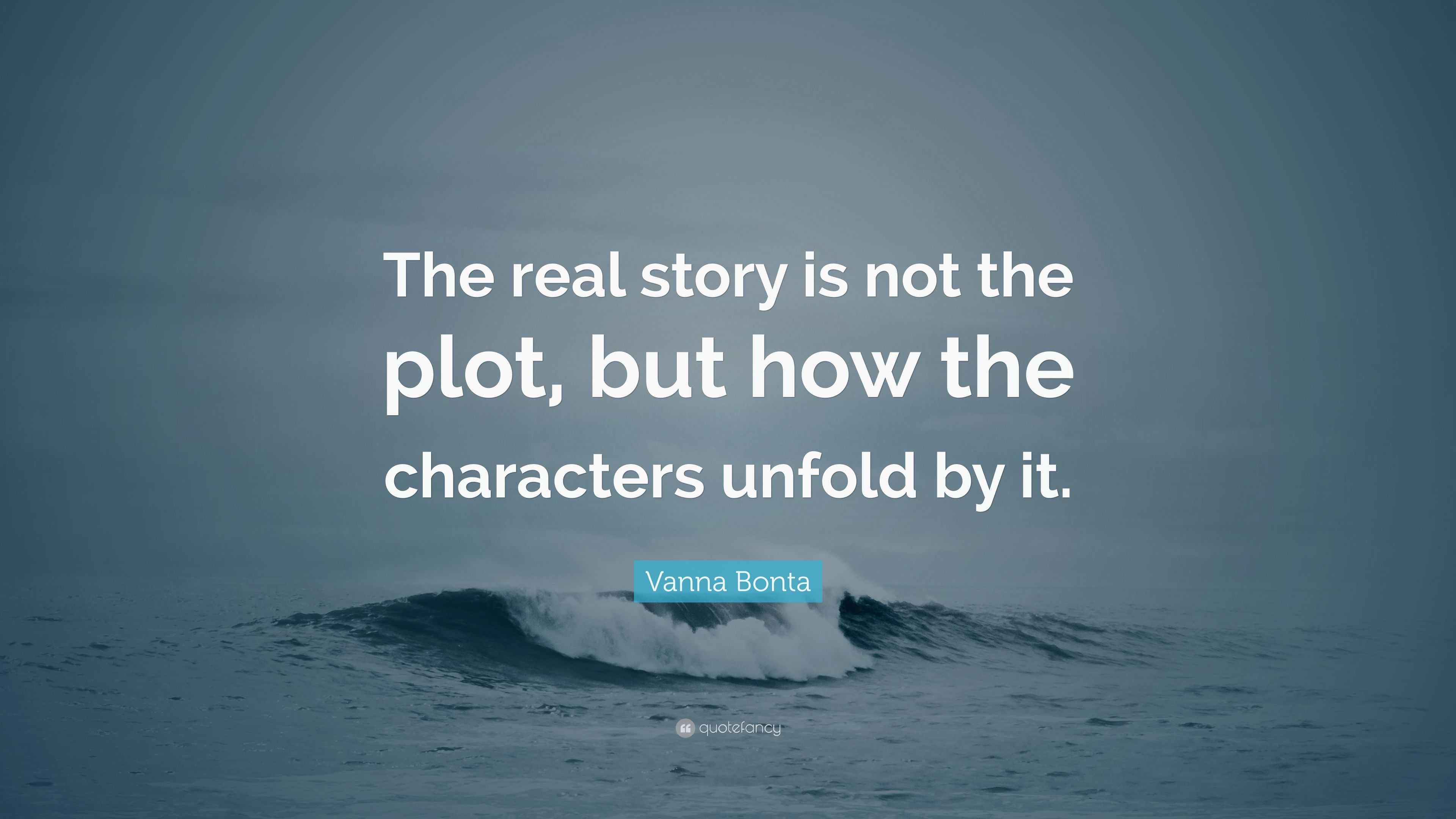 Vanna Bonta Quote: “The real story is not the plot, but how the ...