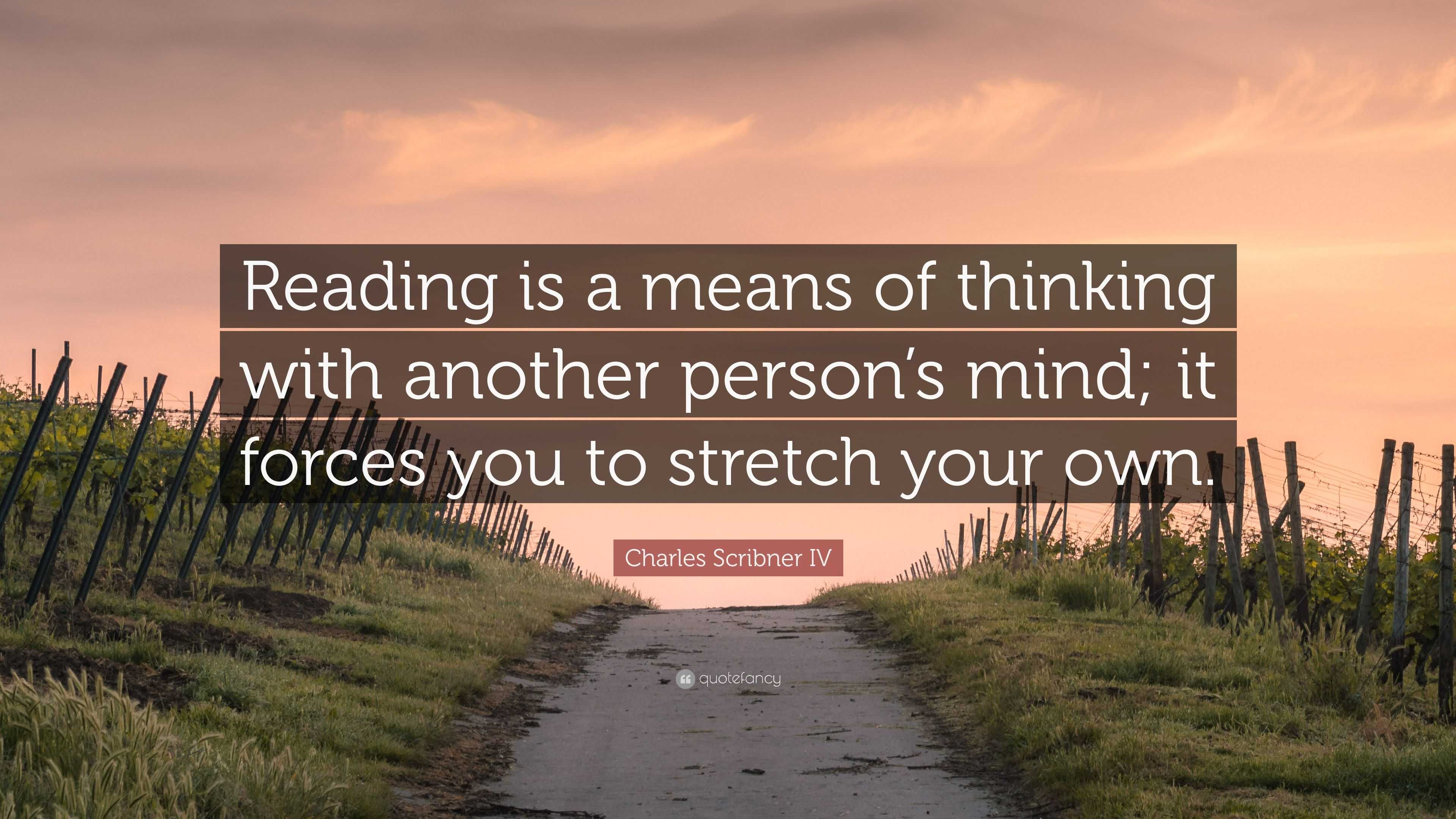 Charles Scribner IV Quote: “Reading is a means of thinking with another ...