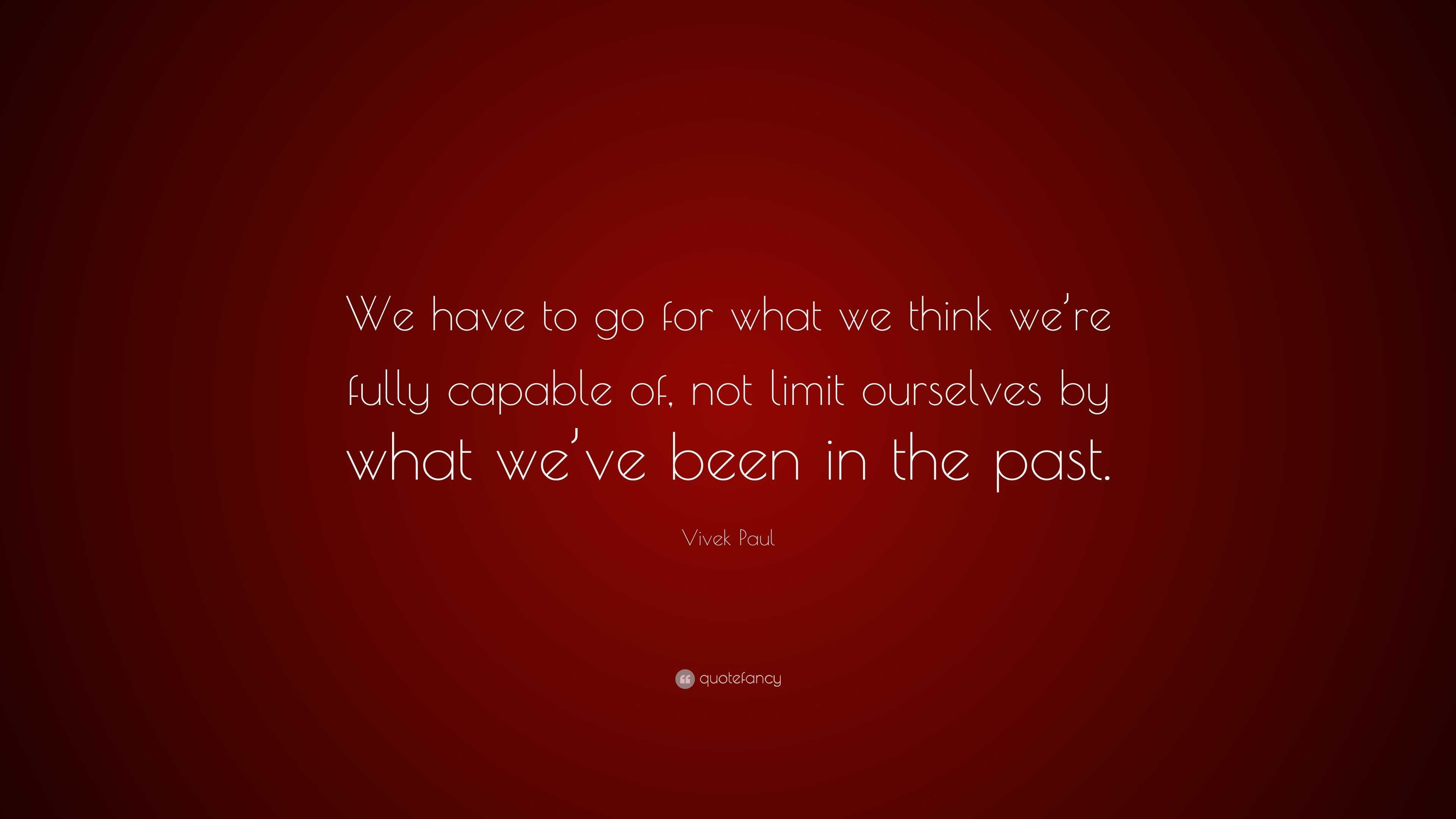 Vivek Paul Quote: “We have to go for what we think we’re fully capable ...