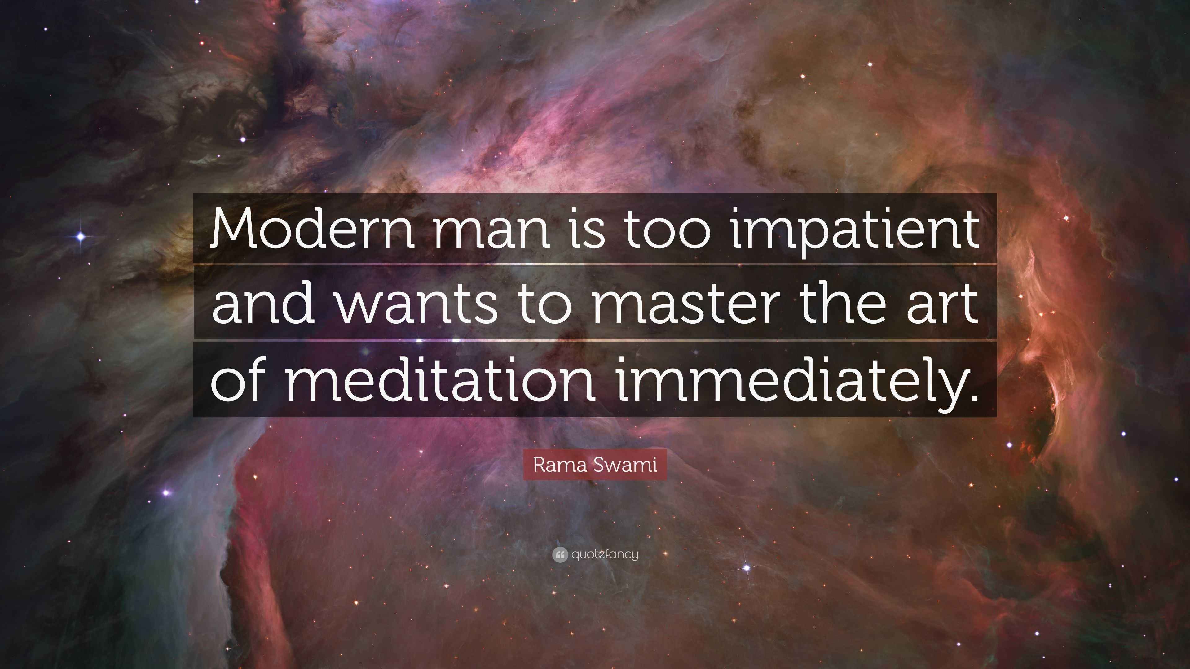 Rama Swami Quote: “Modern man is too impatient and wants to master the ...