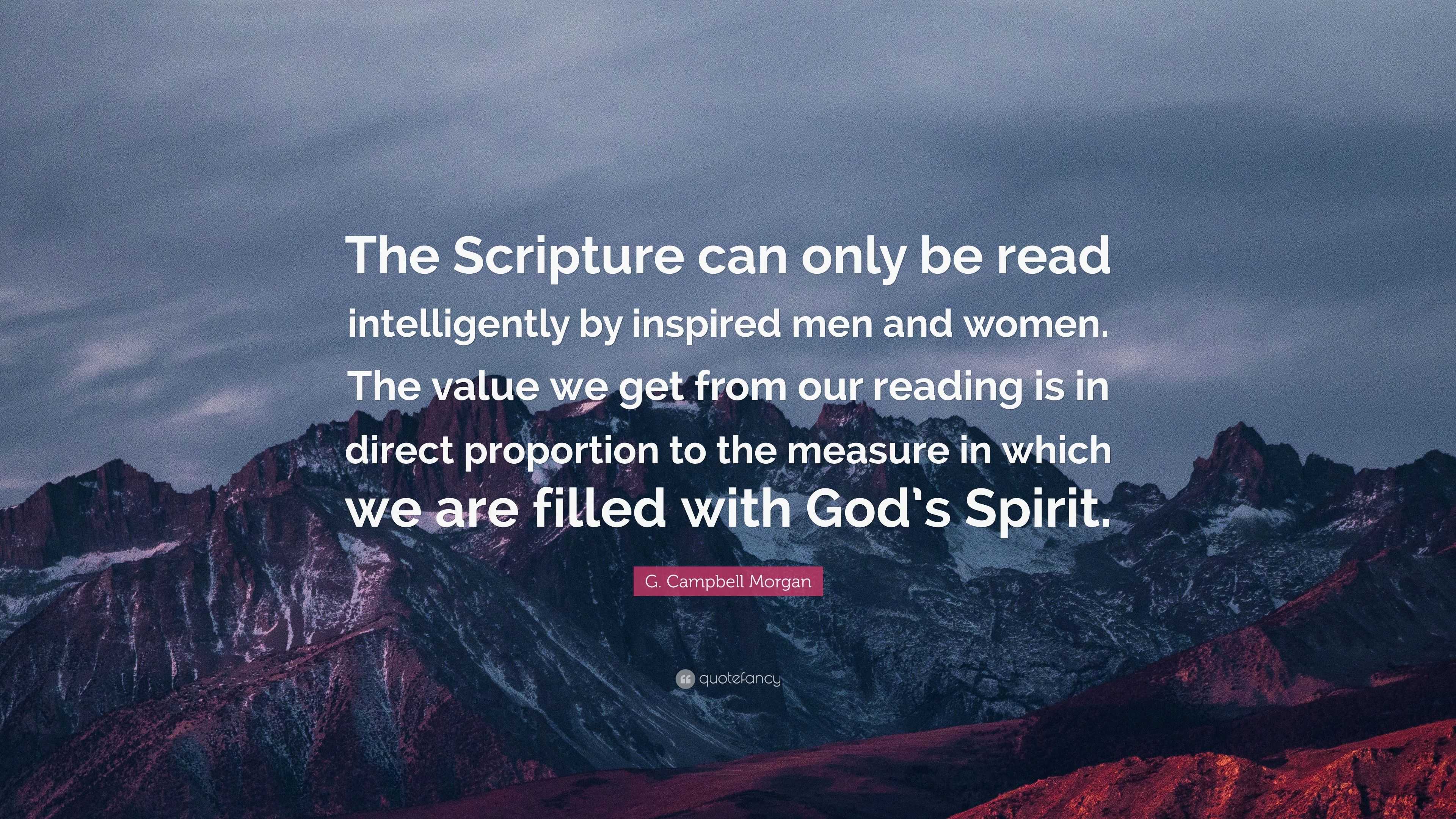 G. Campbell Morgan Quote: “The Scripture can only be read intelligently ...