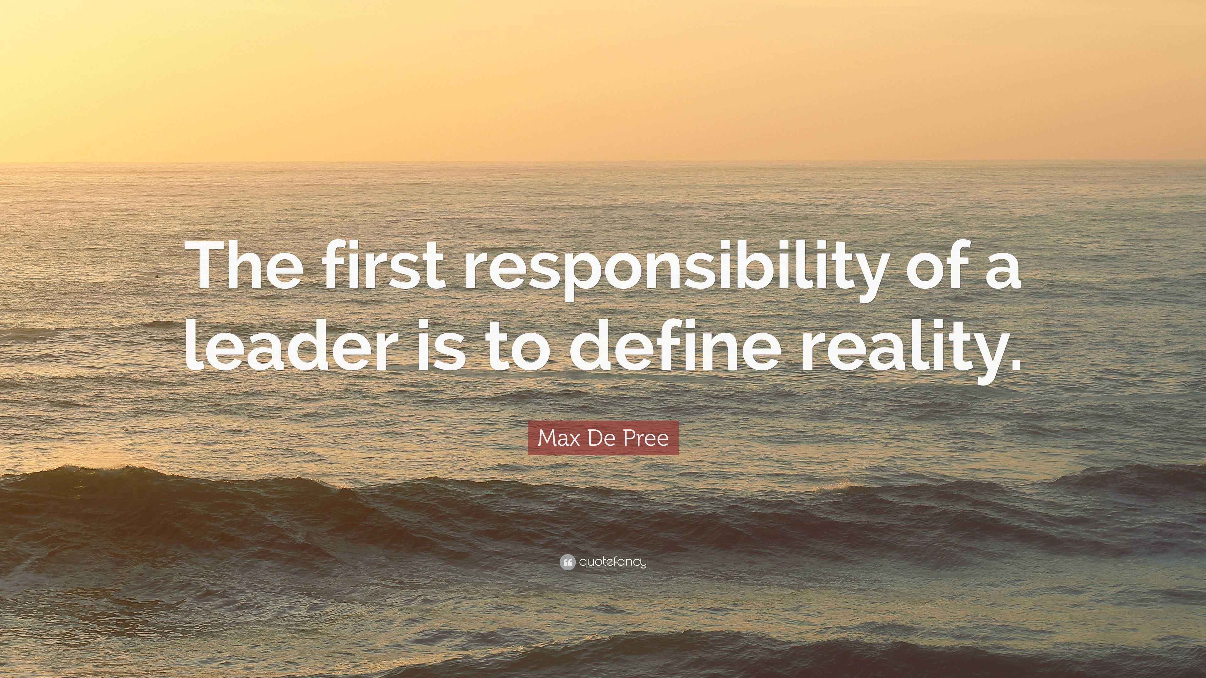 Max De Pree Quote “The first responsibility of a leader is to define reality.”