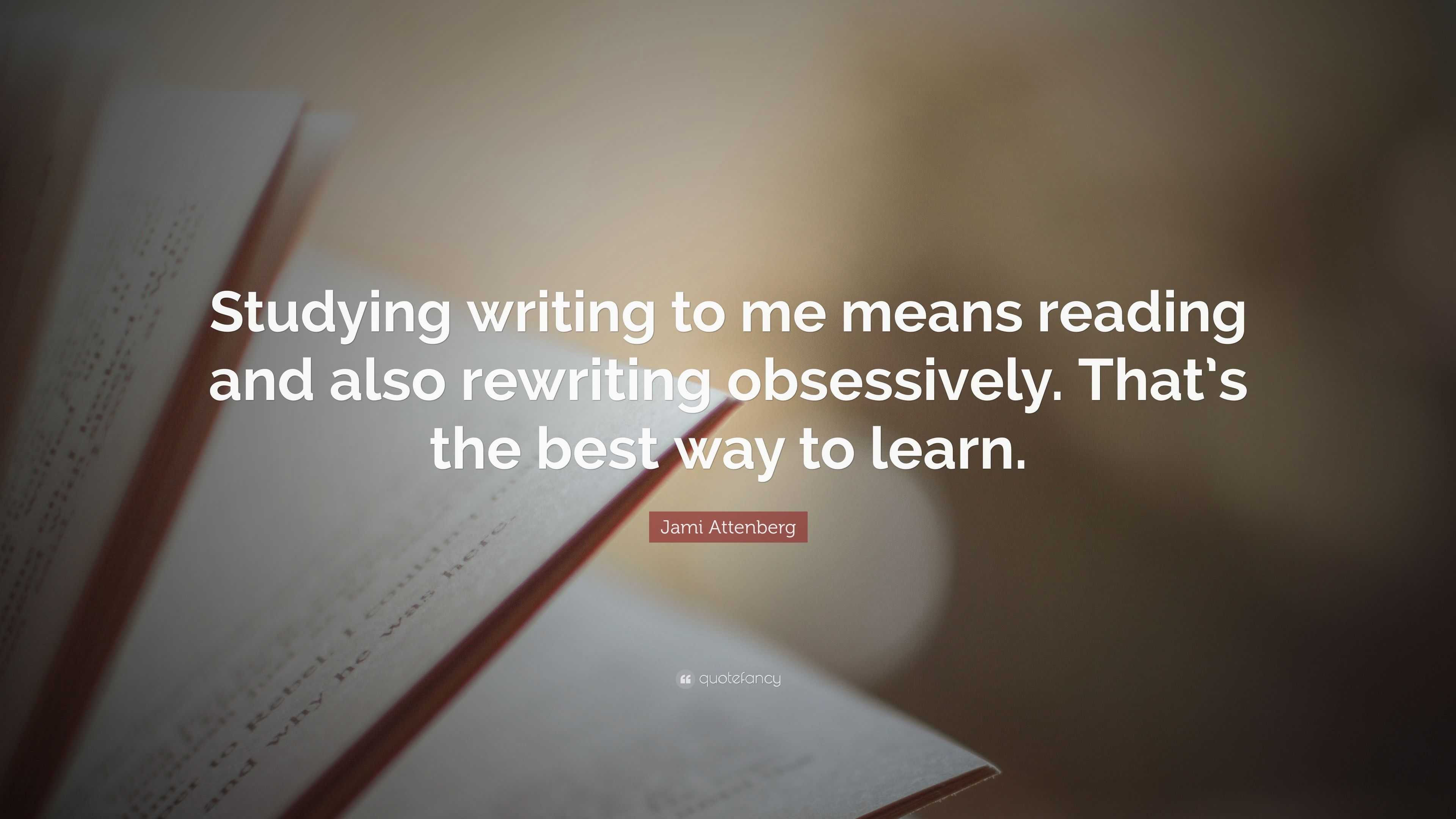 Jami Attenberg Quote: “Studying writing to me means reading and also ...