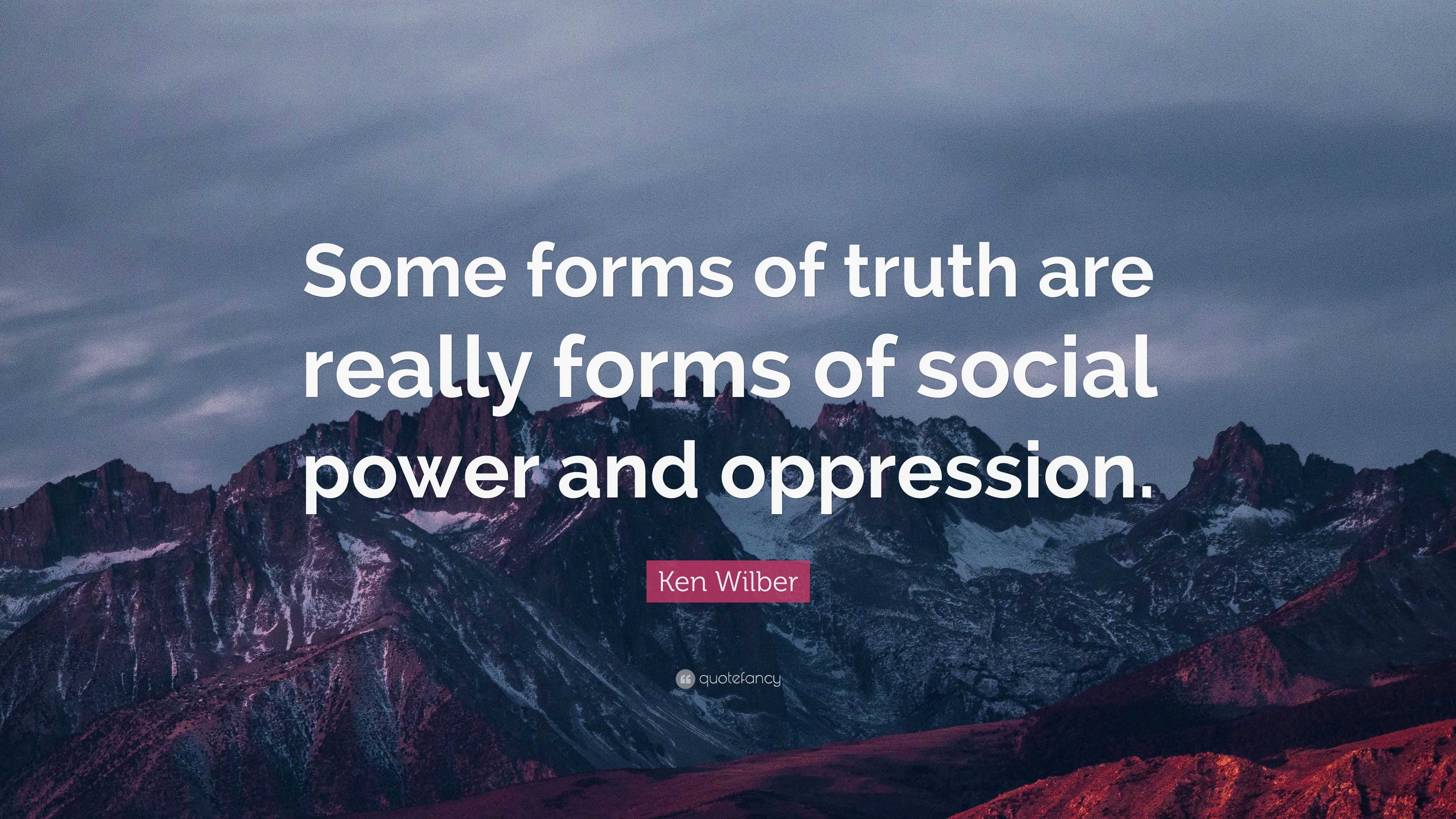 Ken Wilber Quote: “Some forms of truth are really forms of social power ...