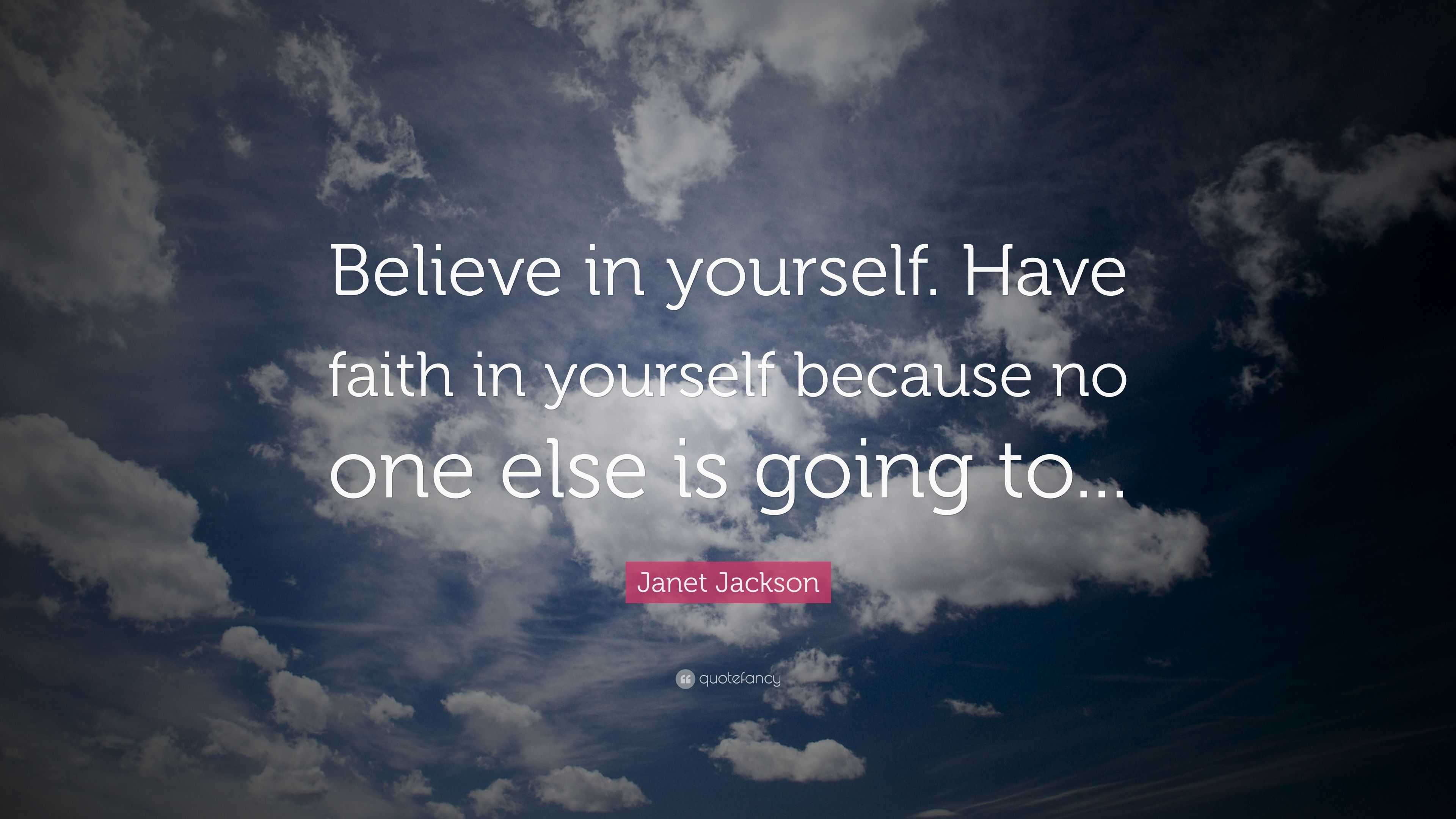 Janet Jackson Quote: “Believe in yourself. Have faith in yourself