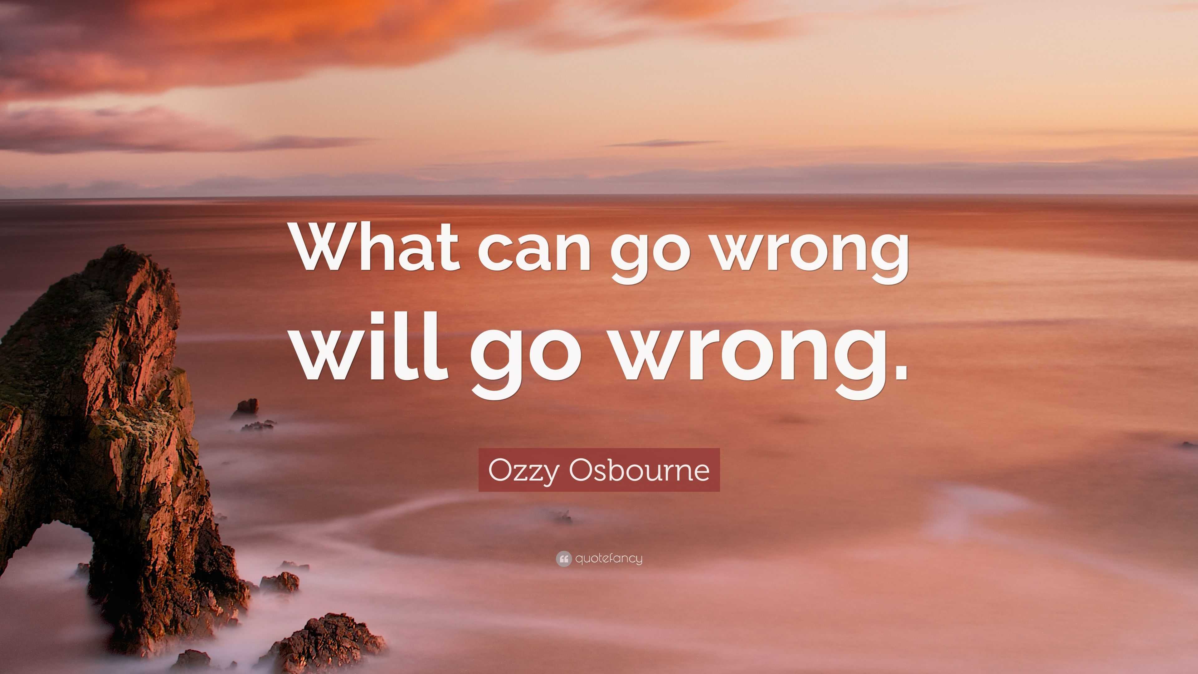 Ozzy Osbourne Quote “what Can Go Wrong Will Go Wrong” 