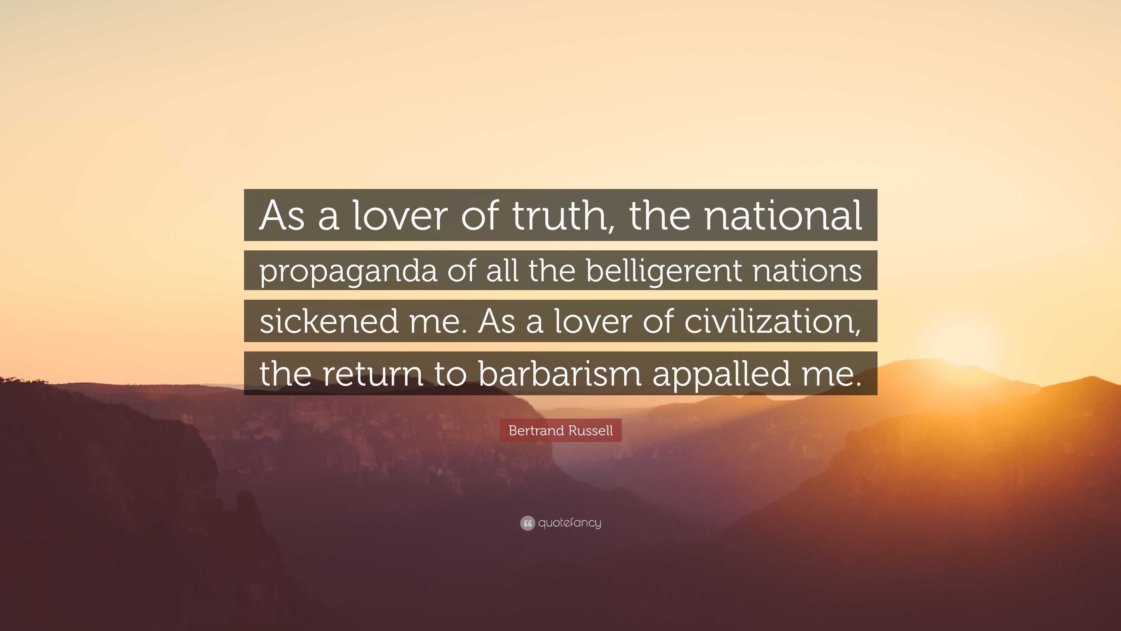 Bertrand Russell Quote: “As a lover of truth, the national propaganda ...