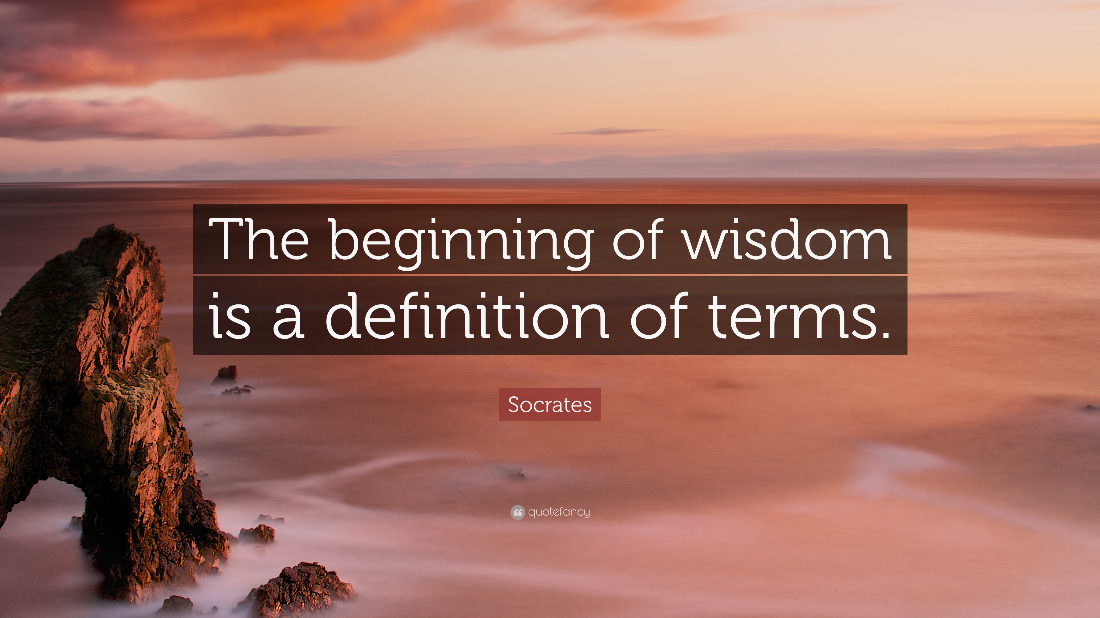 Socrates Quote: “The beginning of wisdom is a definition of terms.”