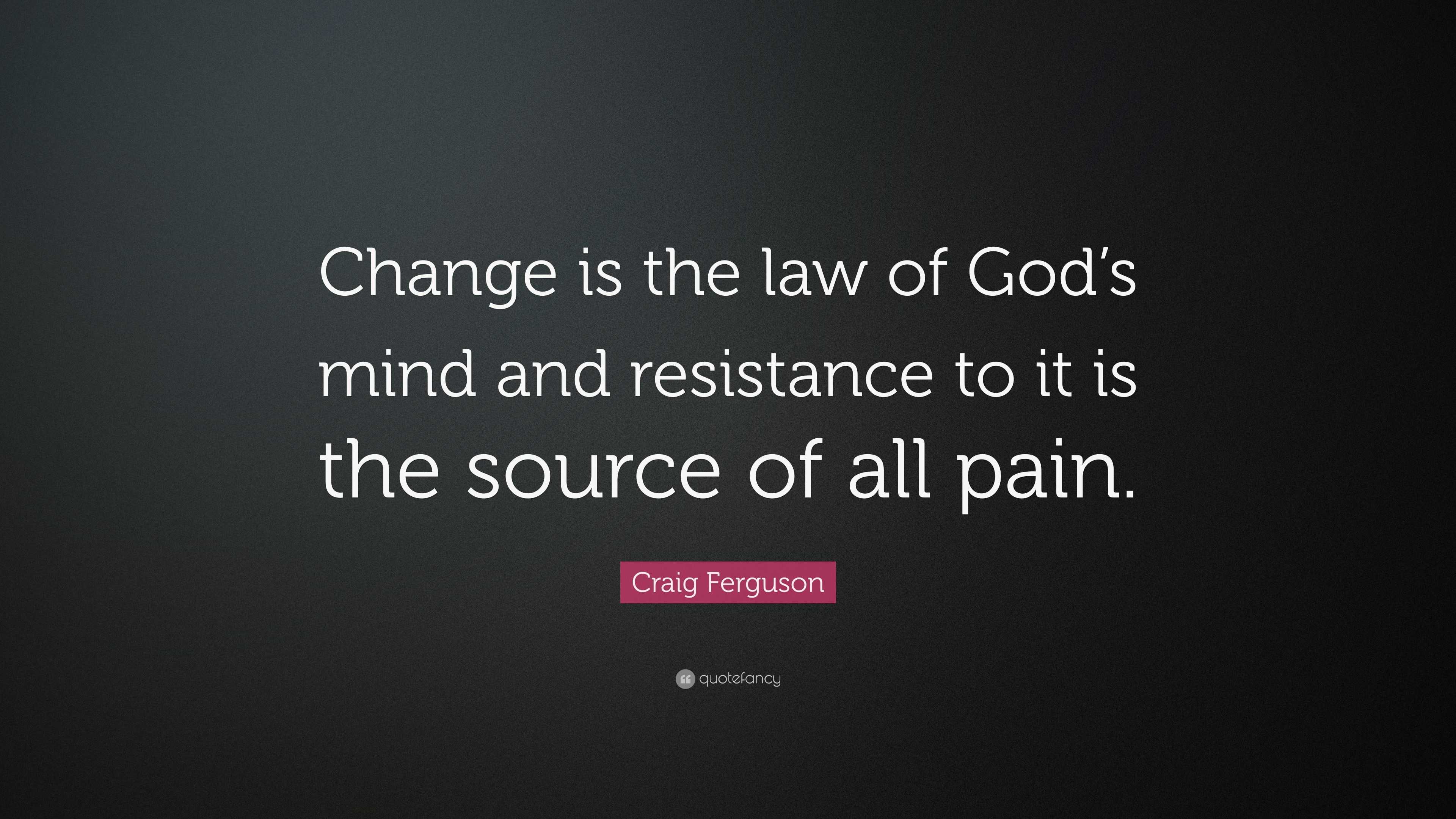 Craig Ferguson Quote “Change Is The Law God s Mind And Craig Ferguson Quote Change Is The Law God S Mind And Craig Ferguson Change Is The Law