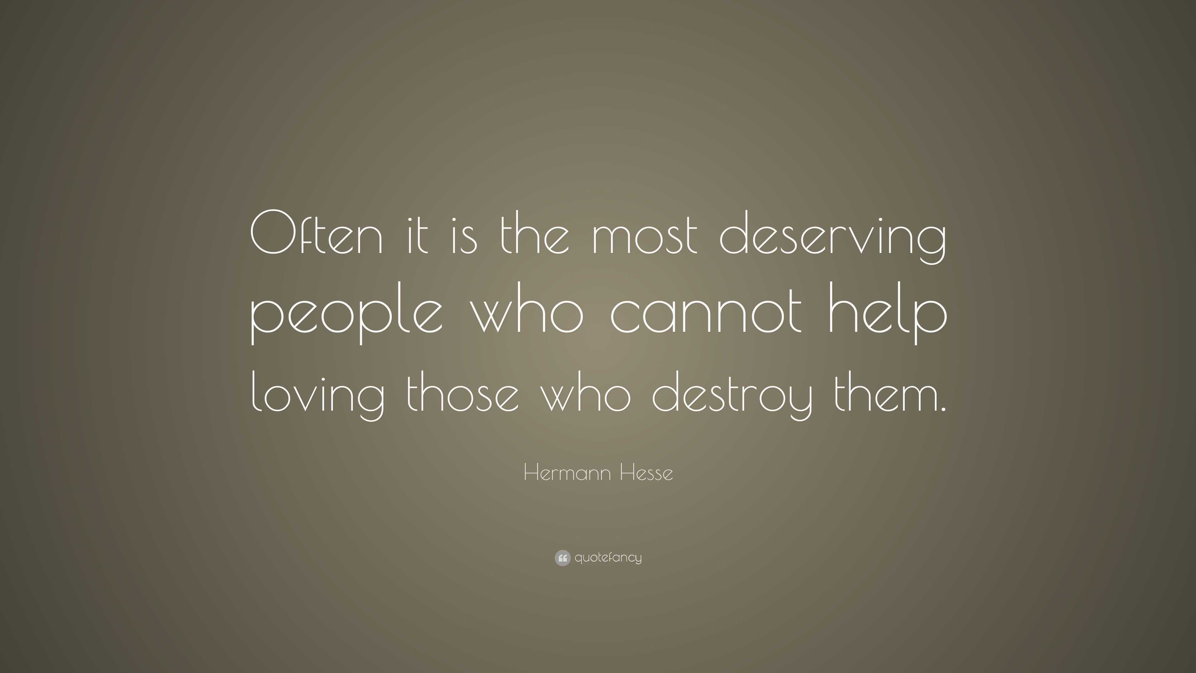 Hermann Hesse Quote: “Often it is the most deserving people who cannot ...