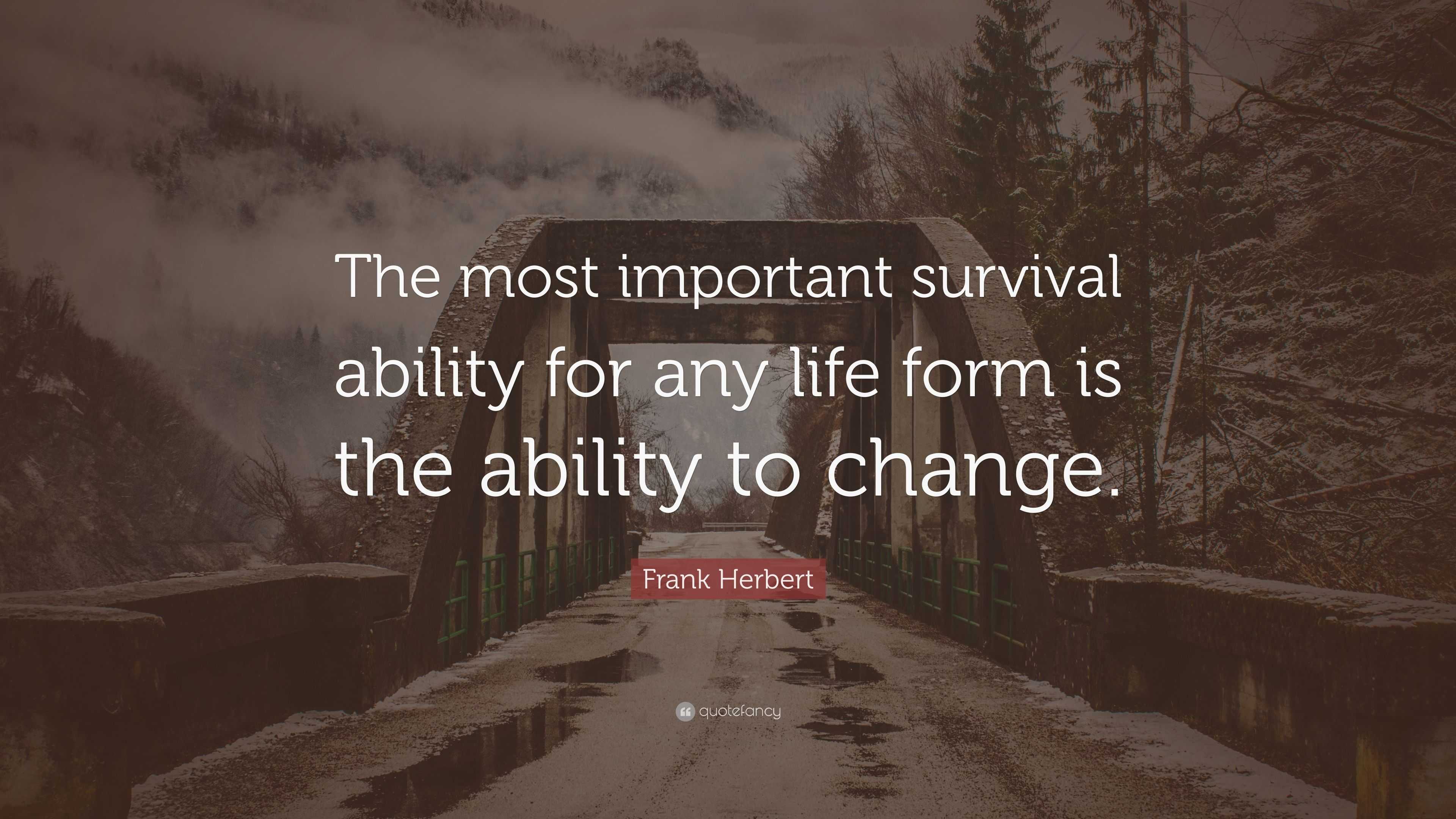 Frank Herbert Quote: “The most important survival ability for any life ...