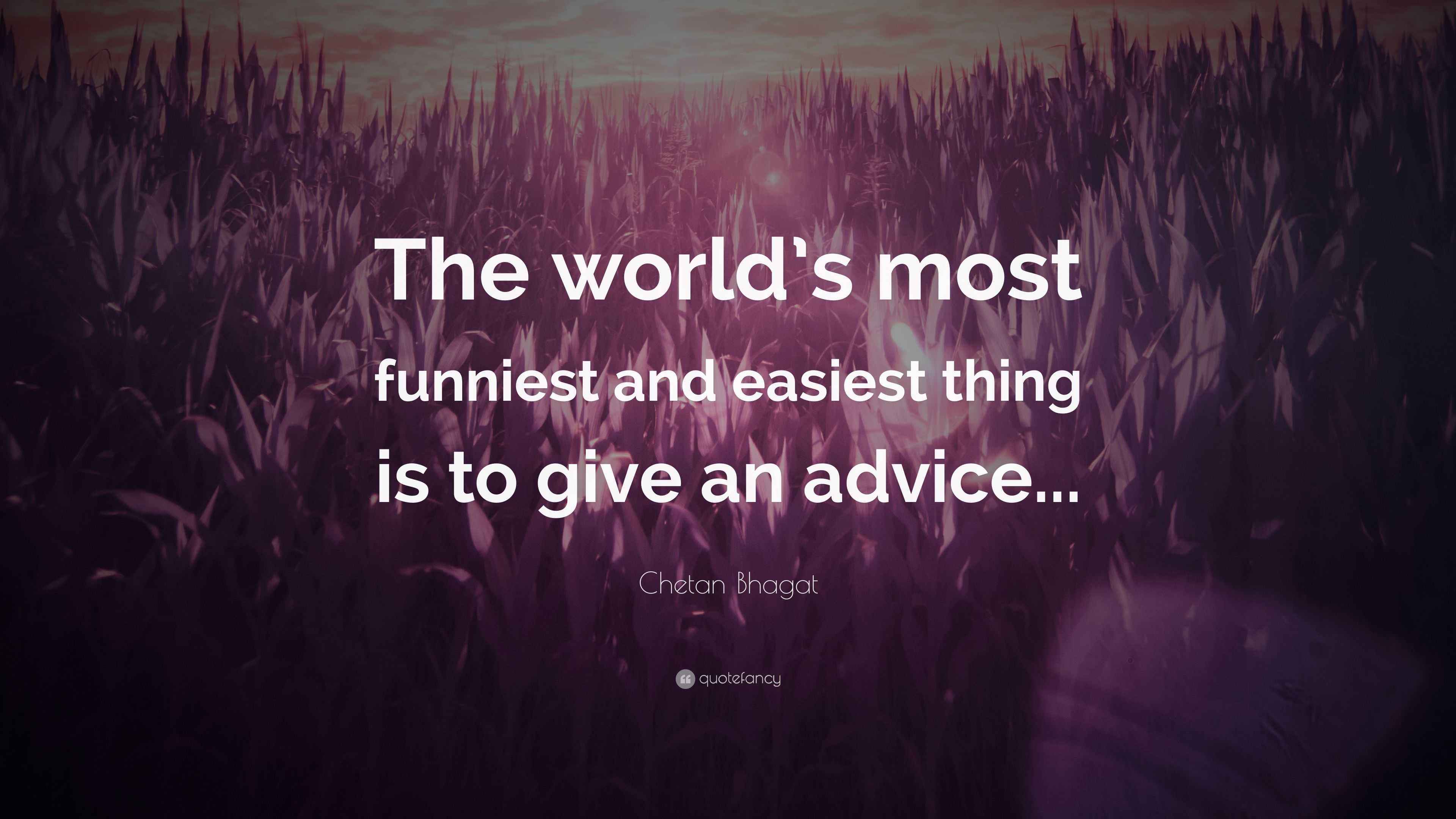 Chetan Bhagat Quote: “The world's most funniest and easiest thing is to  give an advice...”, image size:3840x2160