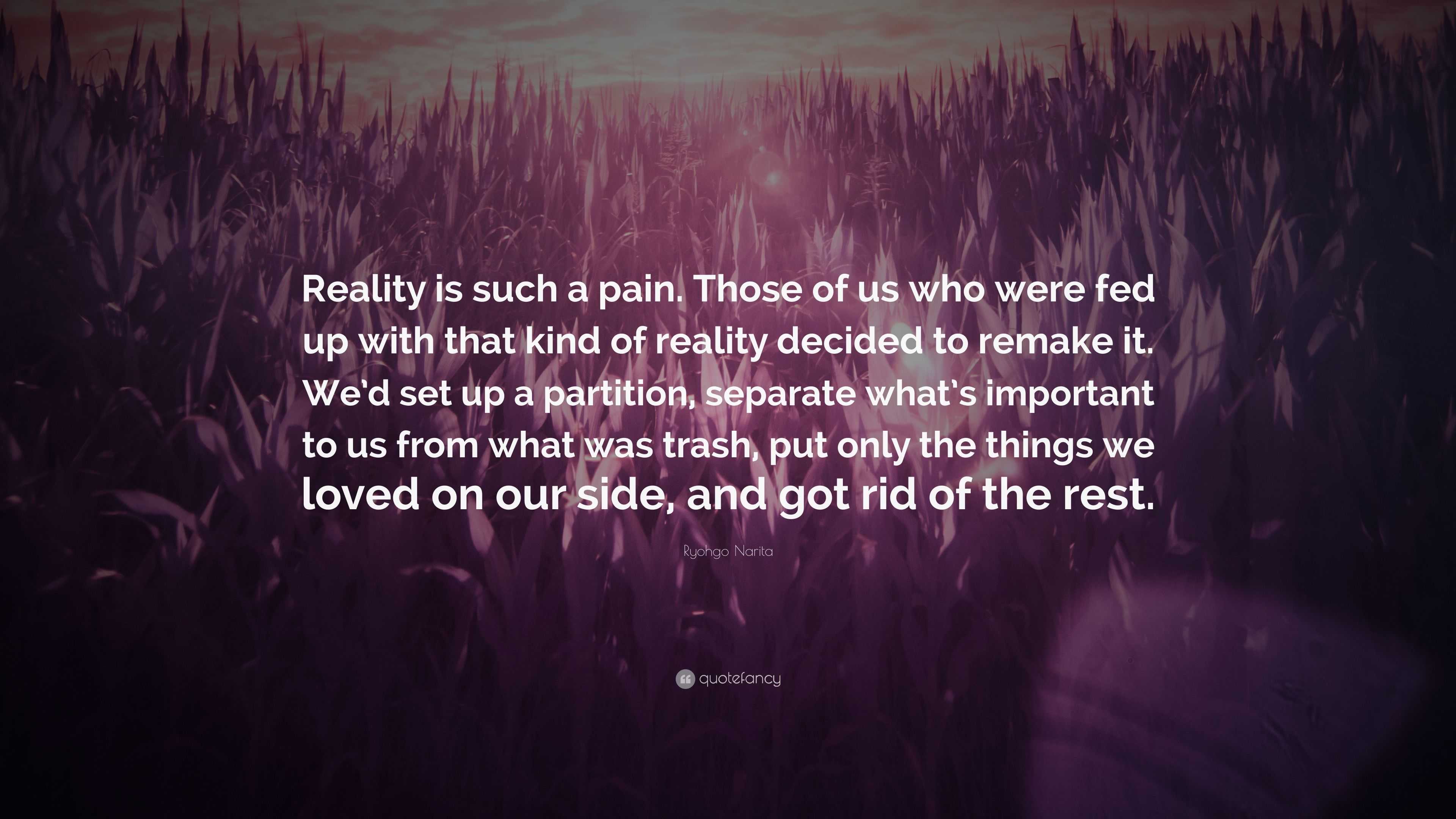 Ryohgo Narita Quote: “Reality is such a pain. Those of us who were fed ...