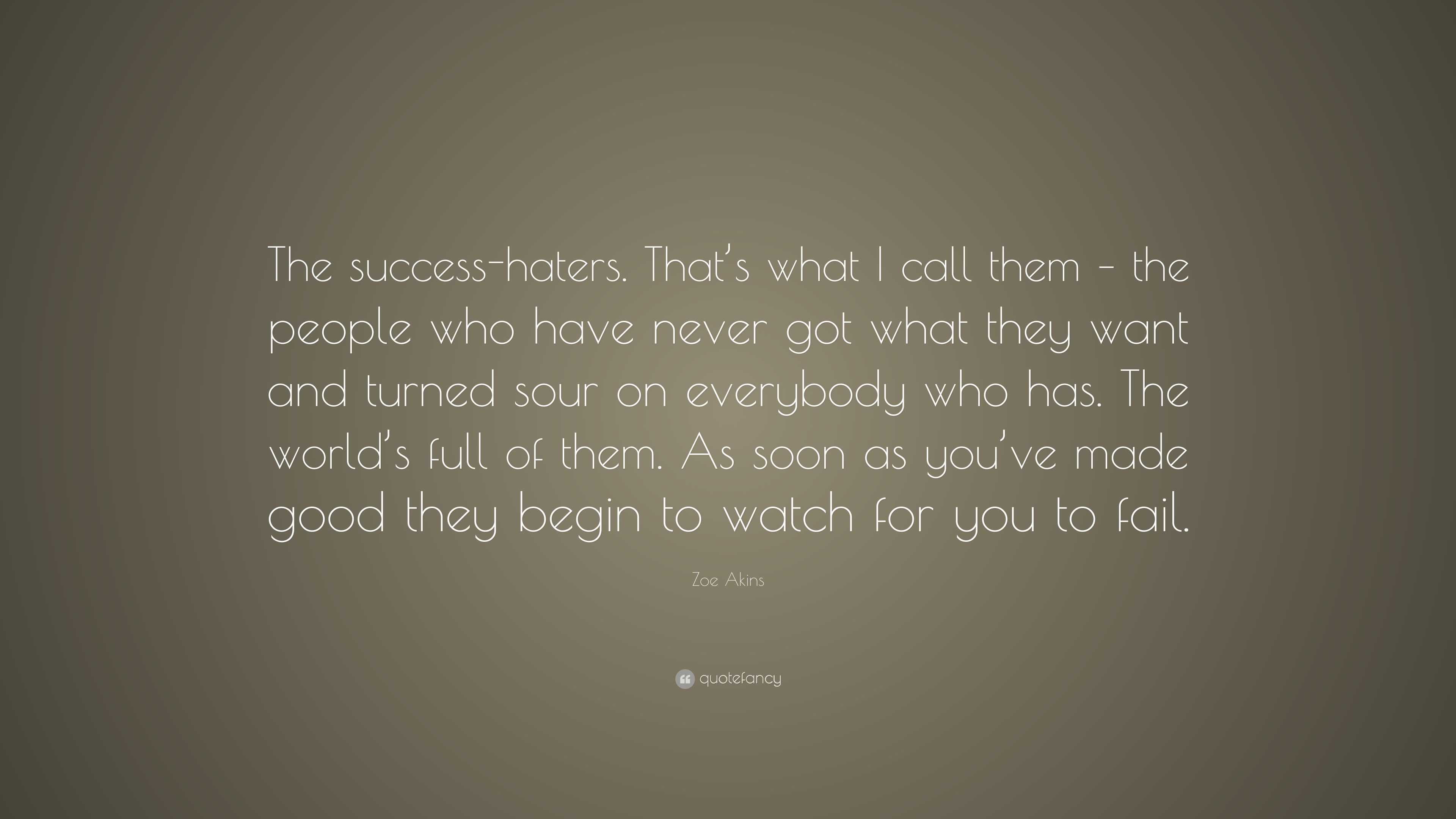 Zoe Akins Quote: “the Success-haters. That’s What I Call Them – The 