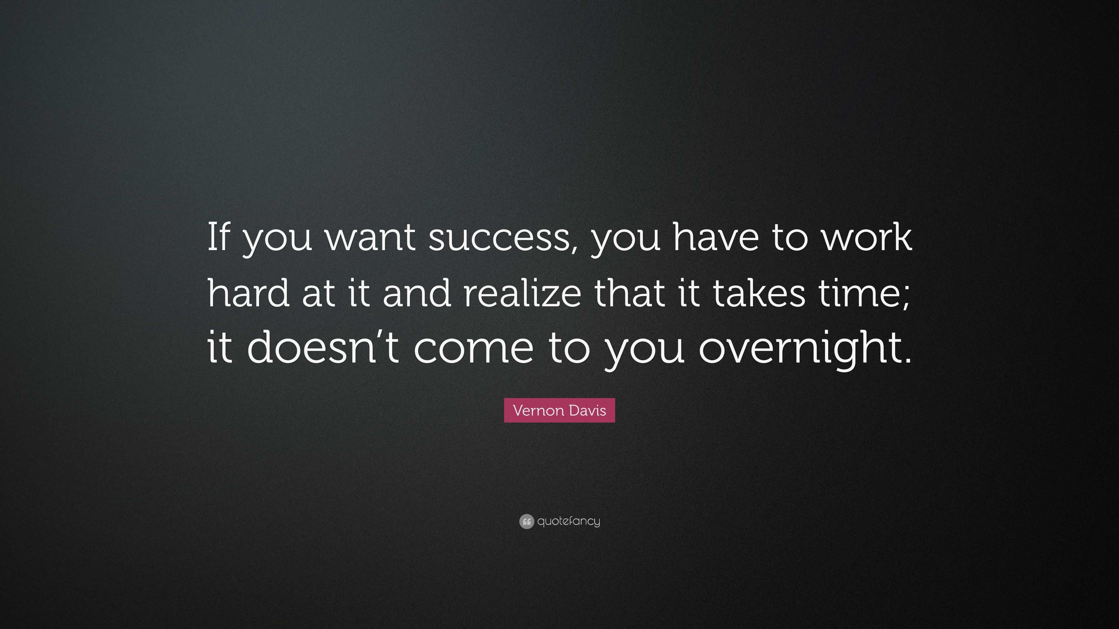 Vernon Davis Quote: “If you want success, you have to work hard at it ...