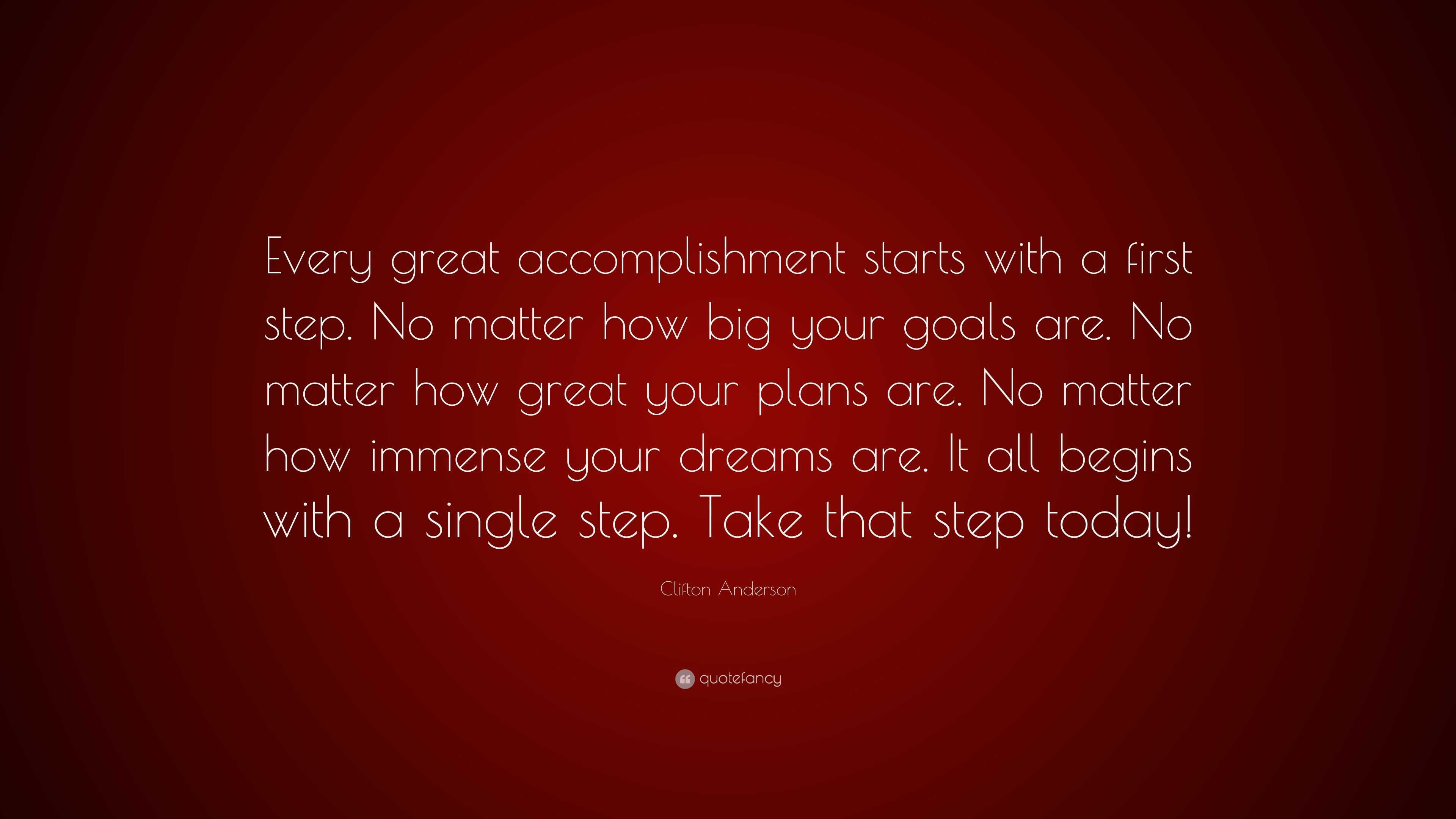 Every accomplishment, no matter how big or small, begins with the decision  to simply try.