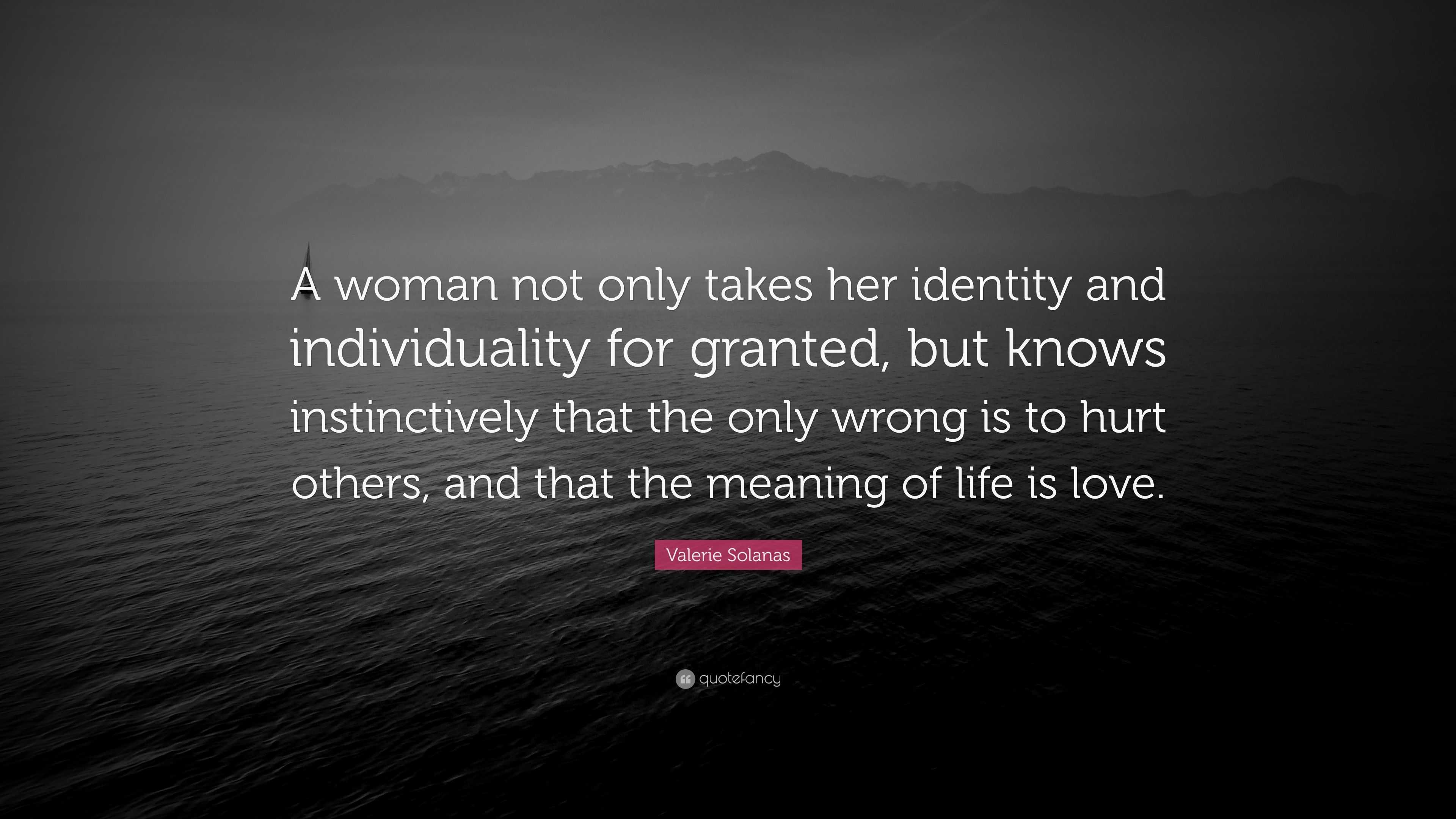 Valerie Solanas Quote: “A woman not only takes her identity and ...