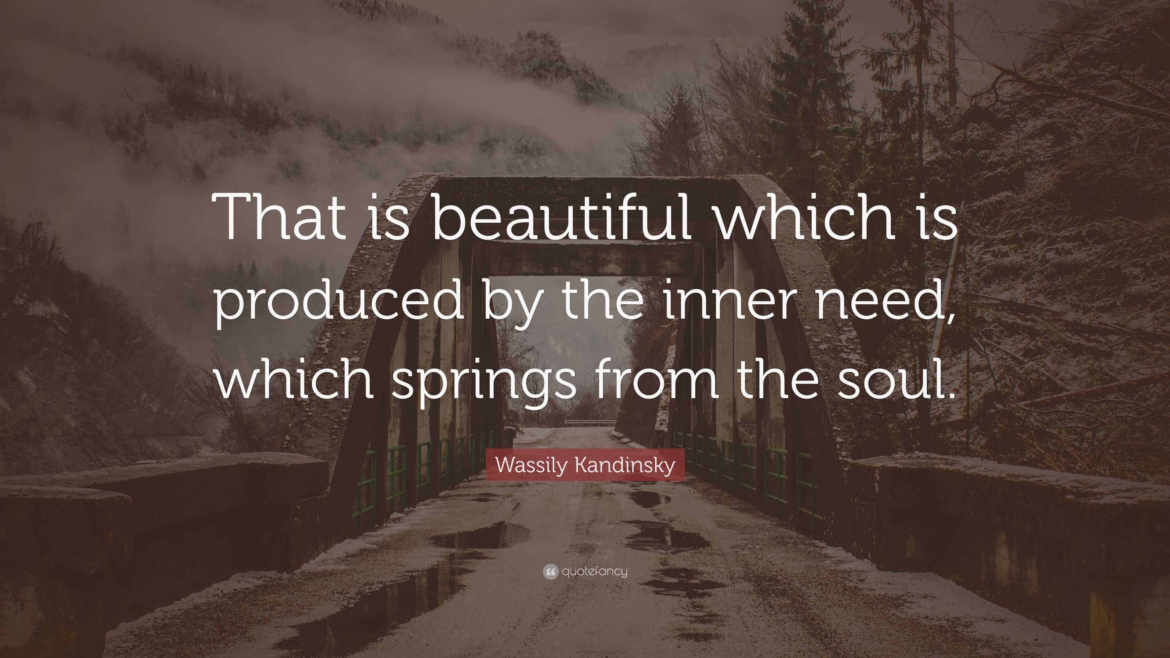 Wassily Kandinsky Quote: “That is beautiful which is produced by the ...