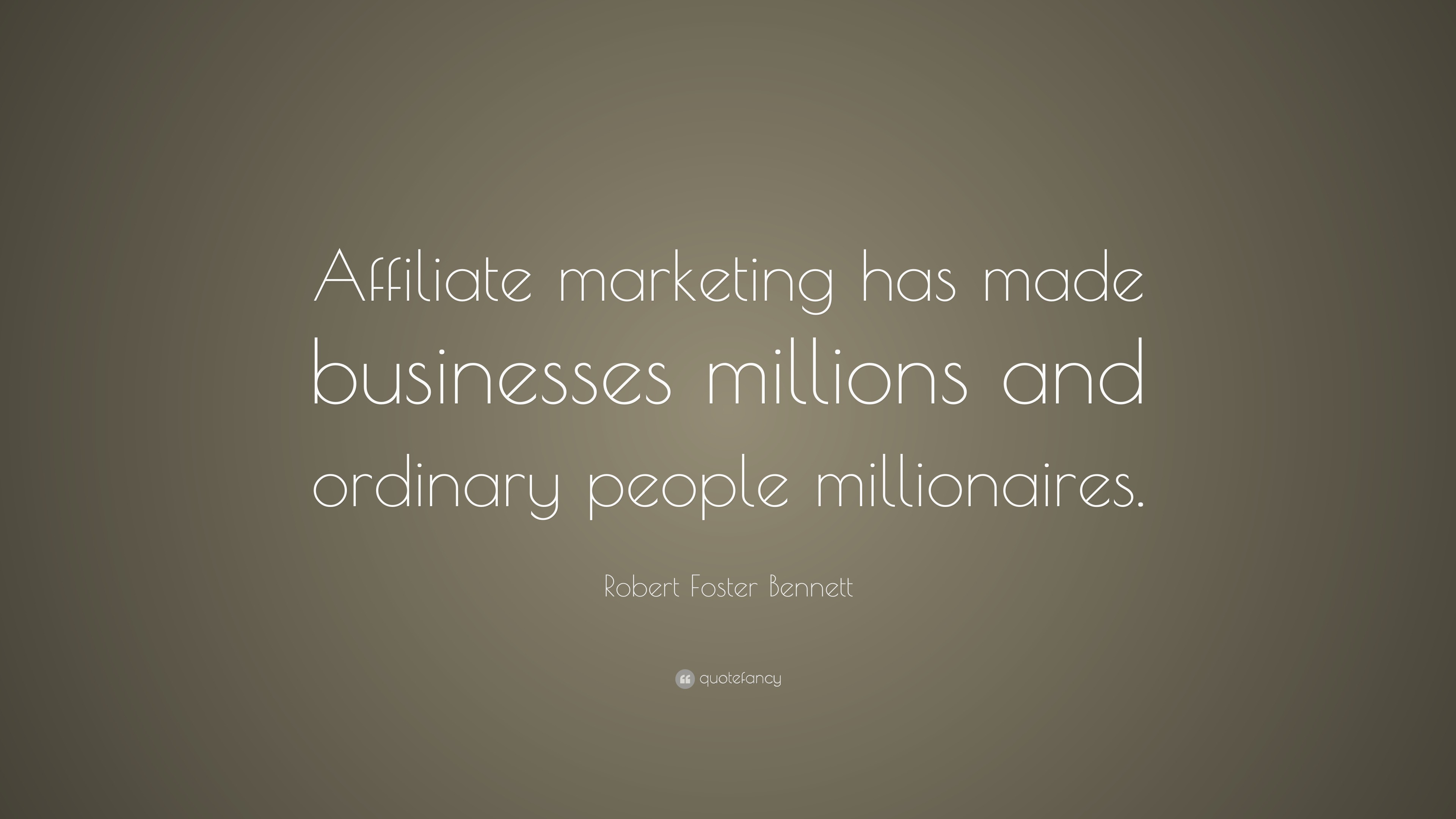 Robert Foster Bennett Quote: “Affiliate marketing has made businesses ...