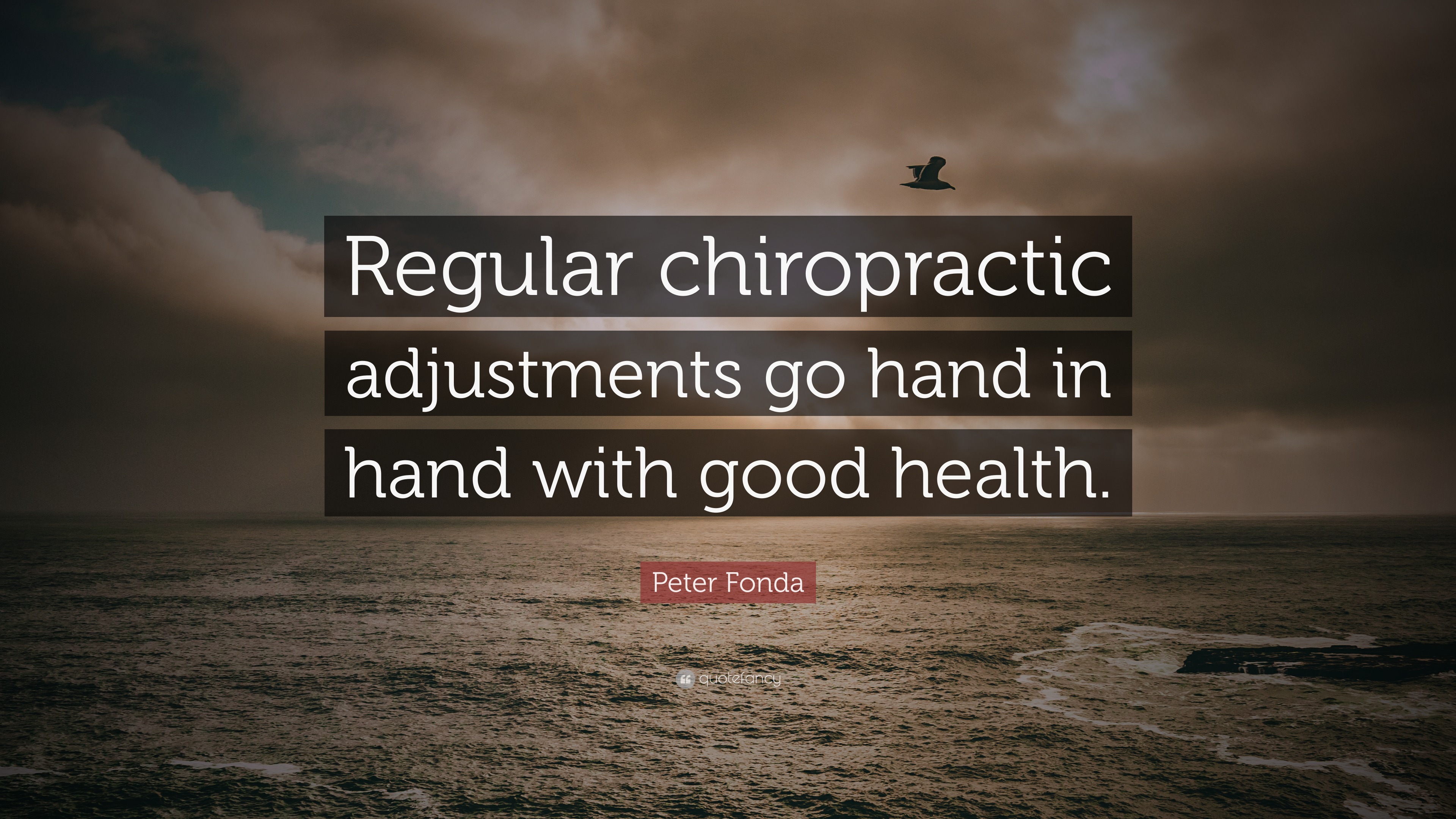 Peter Fonda Quote: “Regular chiropractic adjustments go hand in hand ...