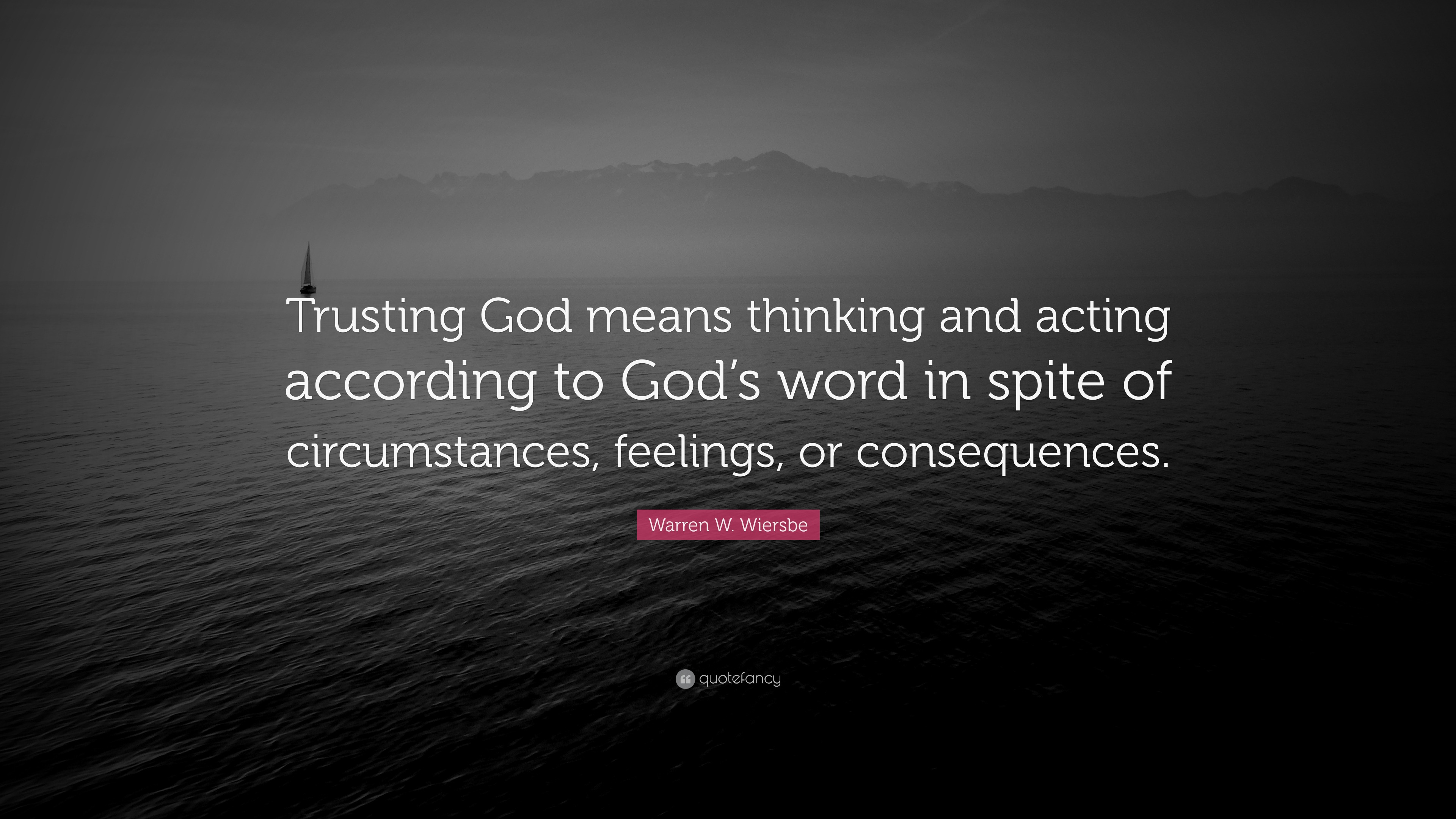 Warren W. Wiersbe Quote: “Trusting God means thinking and acting ...