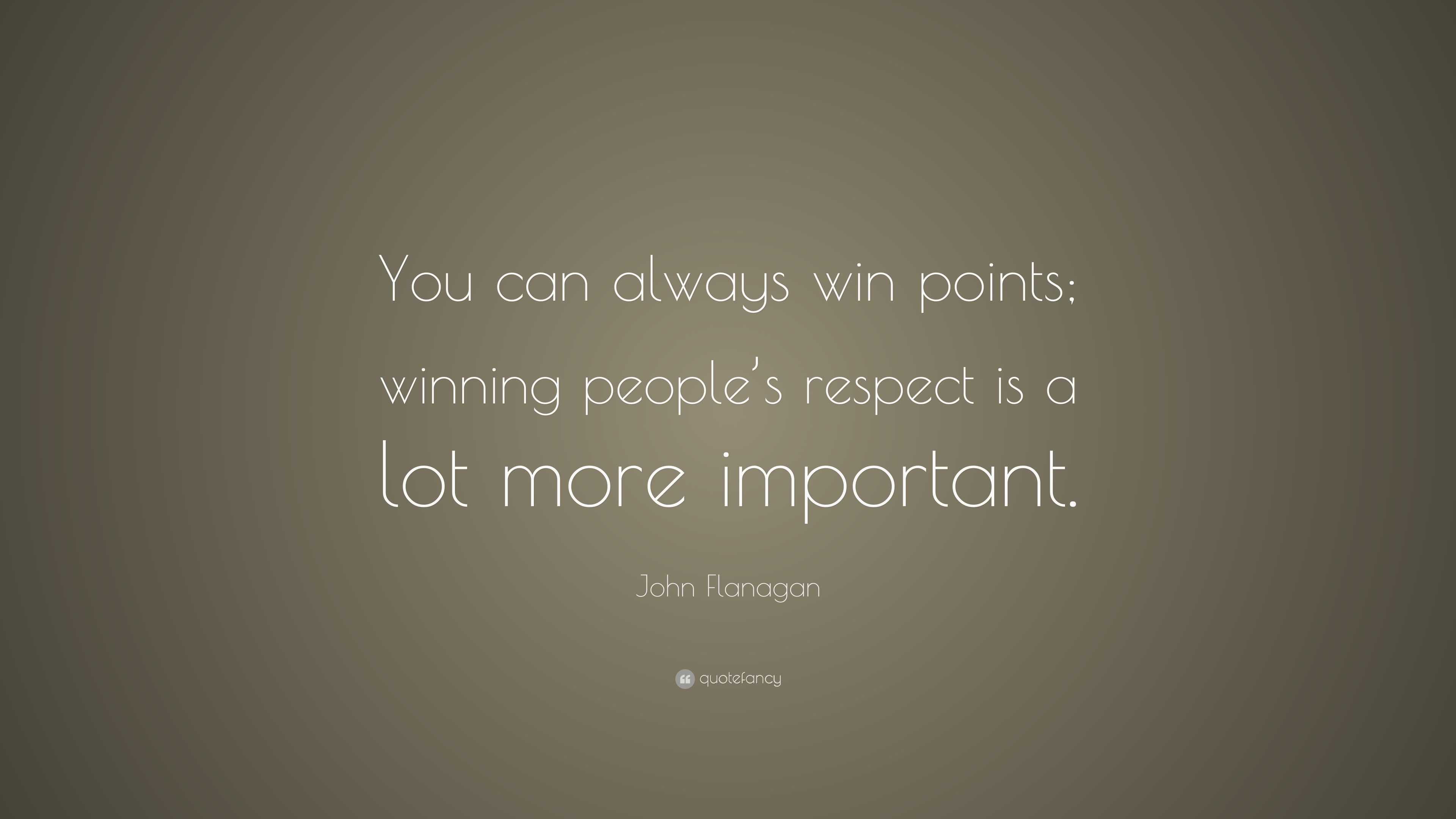 John Flanagan Quote: “you Can Always Win Points; Winning People’s 