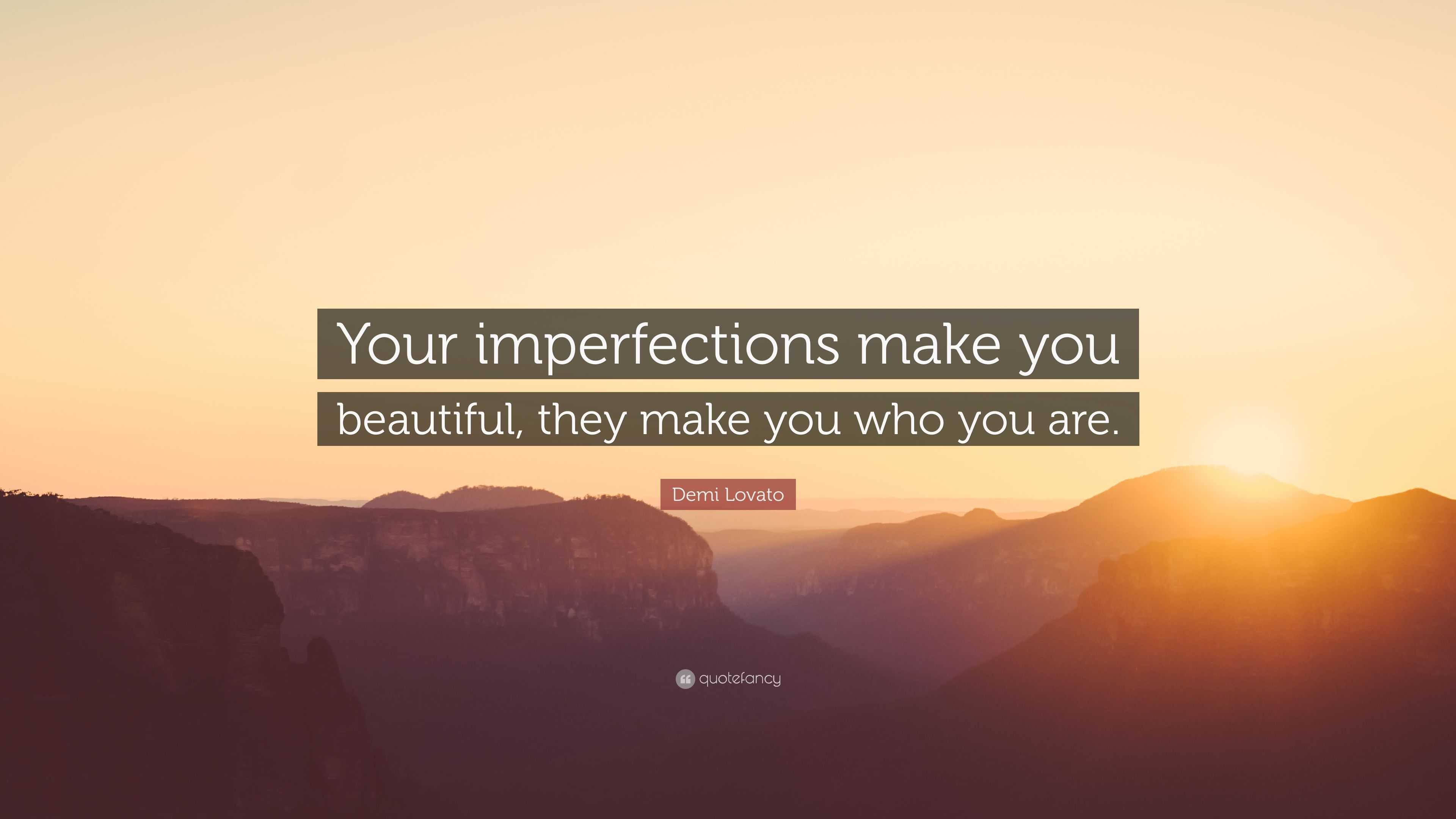 Demi Lovato Quote “your Imperfections Make You Beautiful They Make You Who You Are ”