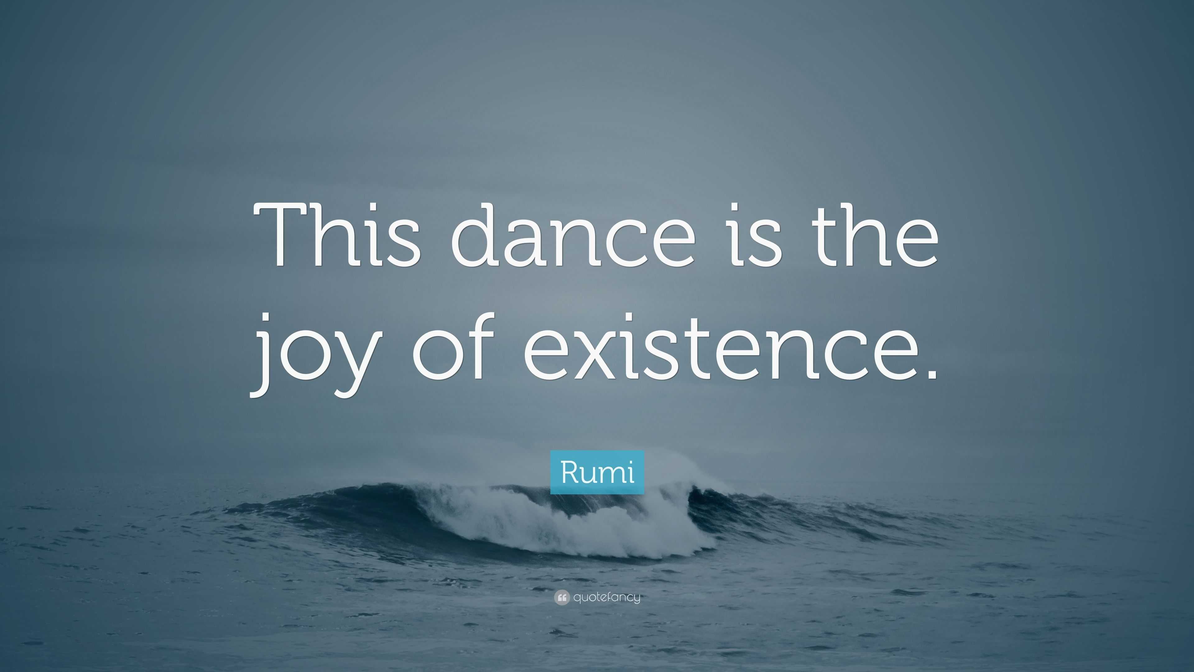 Rumi Quote: "This dance is the joy of existence." (10 wallpapers) - Quotefancy