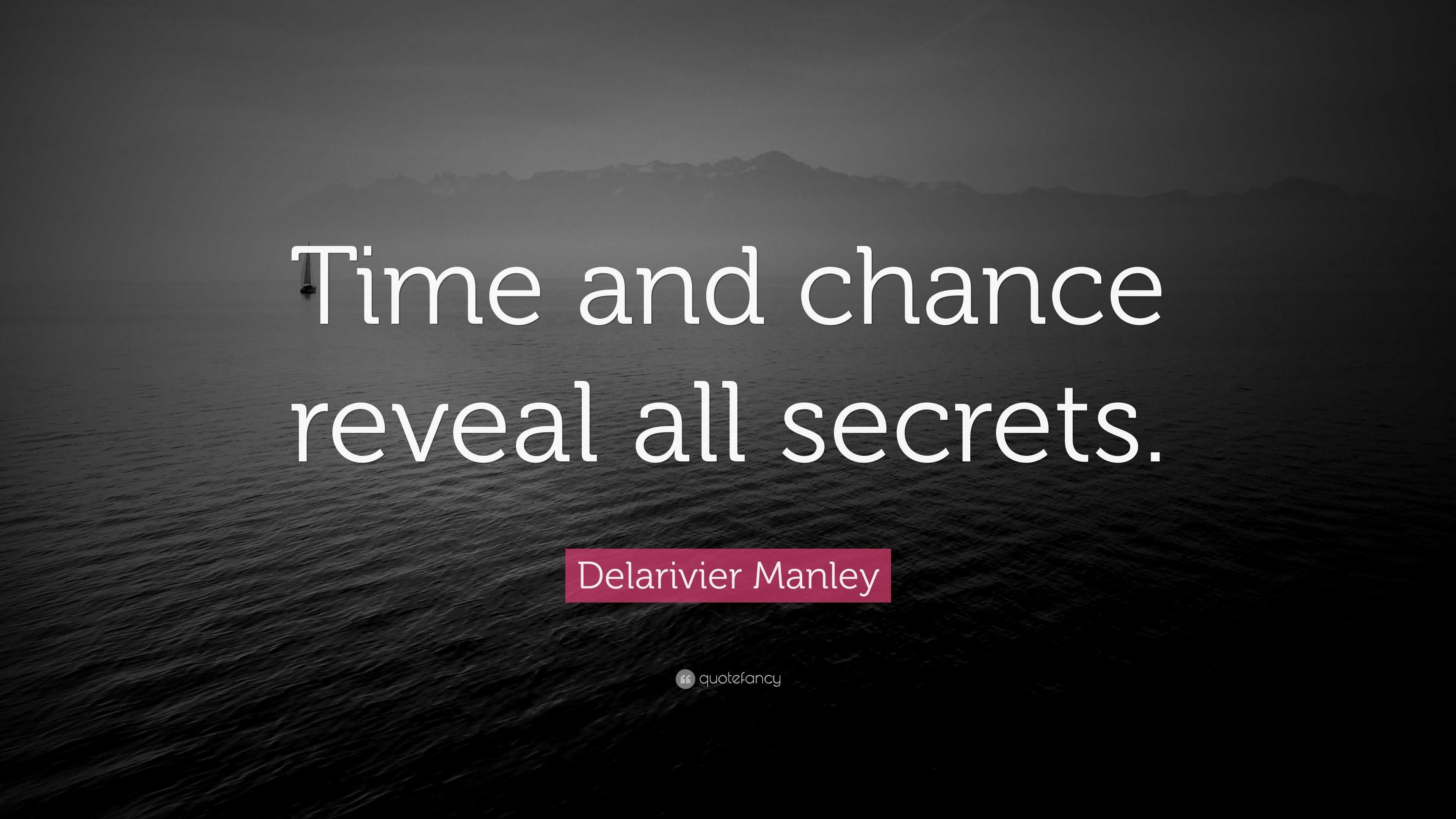 Delarivier Manley Quote: “Time and chance reveal all secrets.”