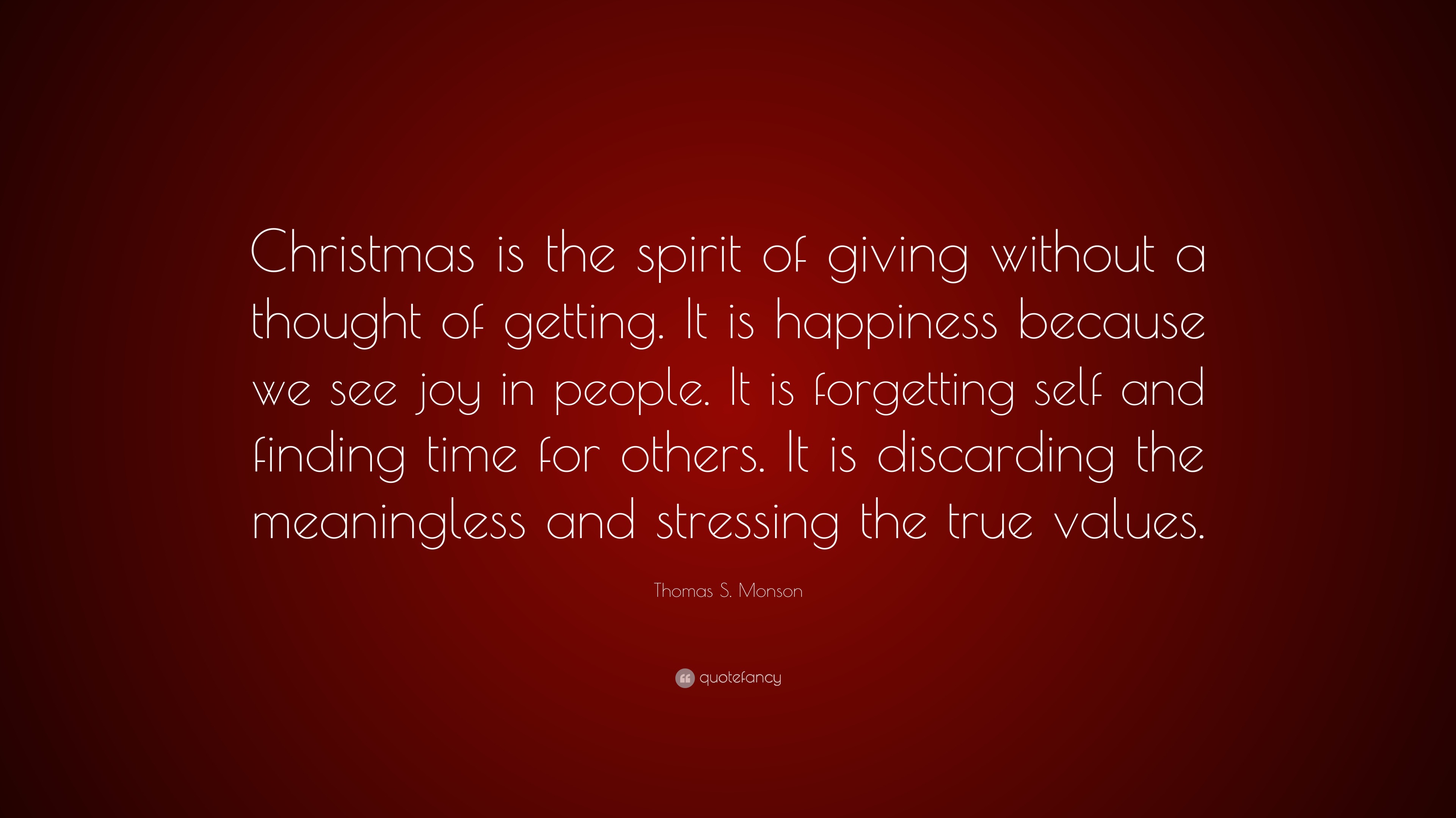 Thomas S. Monson Quote: “Christmas is the spirit of giving without a