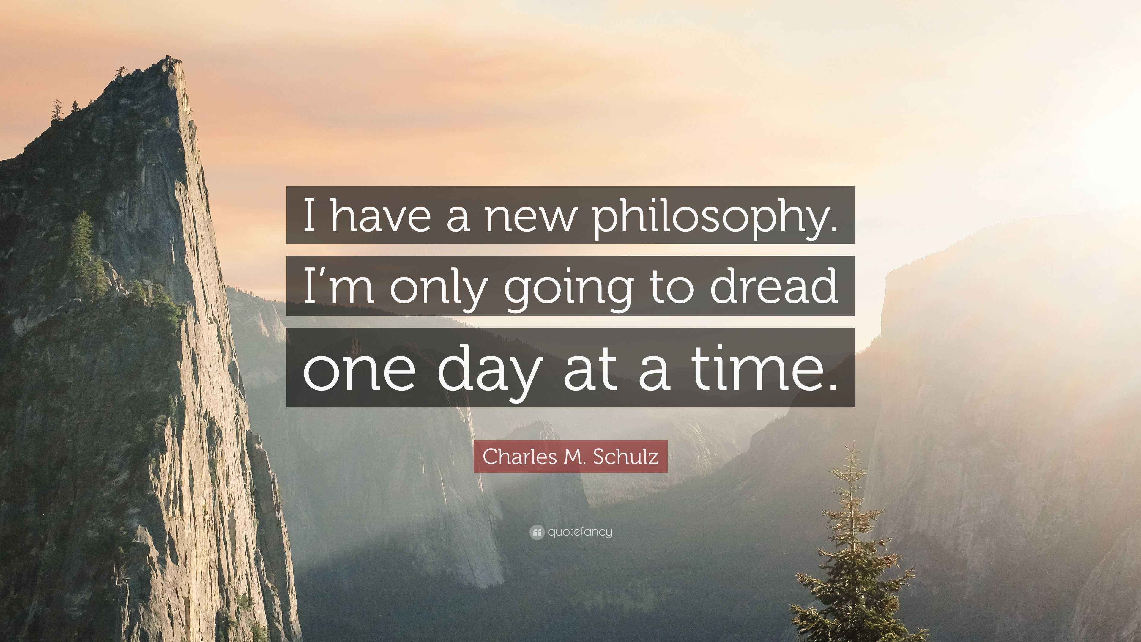 Charles M. Schulz Quote “I have a new philosophy. I’m only going to